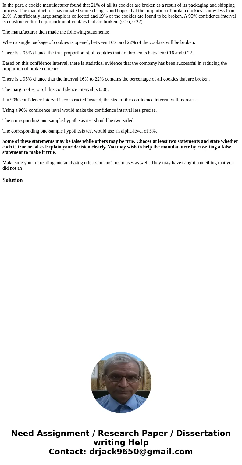 In the past, a cookie manufacturer found that 21% of all its cookies are broken as a result of its packaging and shipping process. The manufacturer has initiate In the past, a cookie manufacturer found that 21% of all its cookies are broken as a result of its packaging and shipping process. The manufacturer has initiate