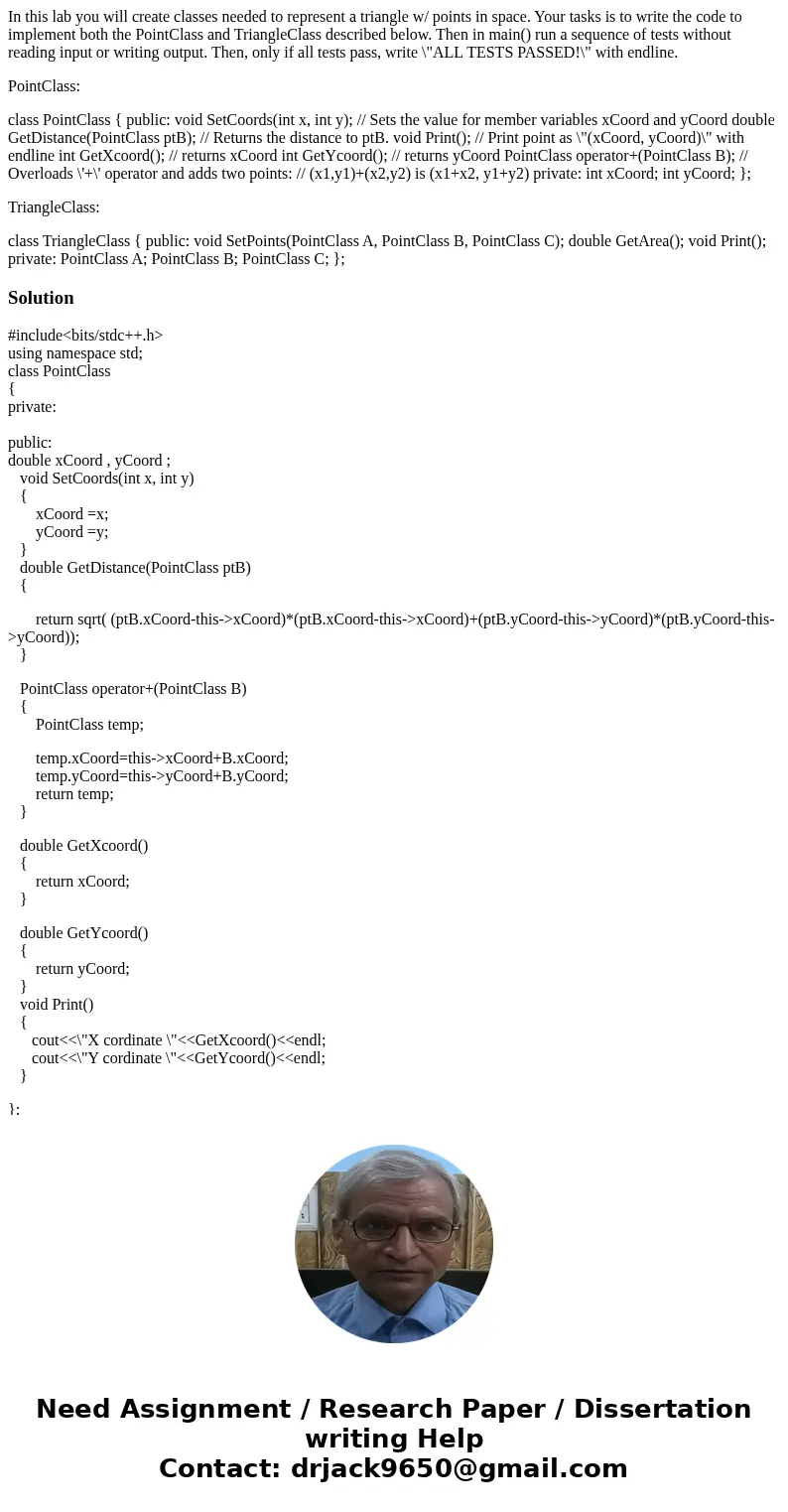 In this lab you will create classes needed to represent a triangle w/ points in space. Your tasks is to write the code to implement both the PointClass and Tria In this lab you will create classes needed to represent a triangle w/ points in space. Your tasks is to write the code to implement both the PointClass and Tria