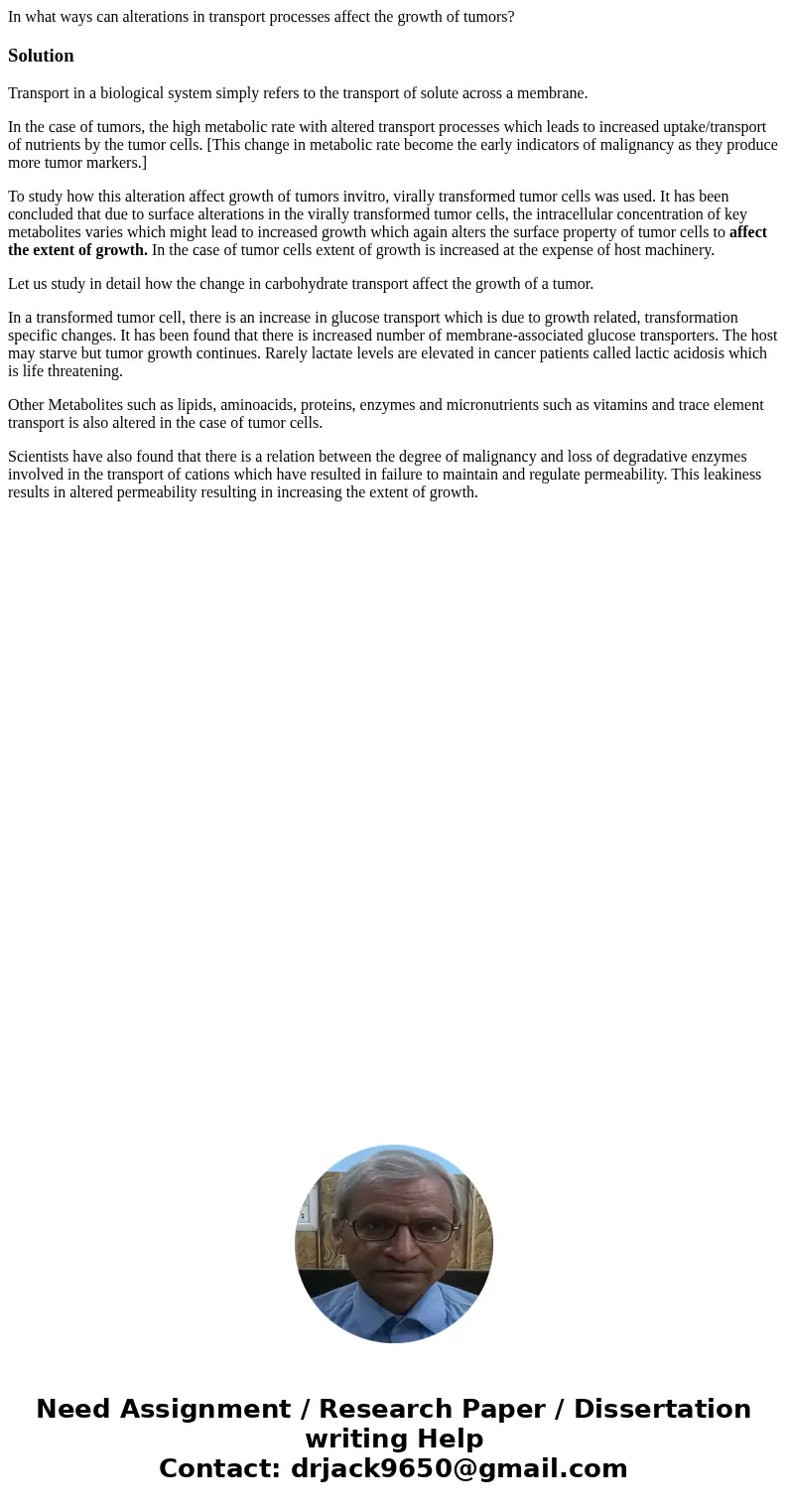 In what ways can alterations in transport processes affect the growth of tumors?SolutionTransport in a biological system simply refers to the transport of solut In what ways can alterations in transport processes affect the growth of tumors?SolutionTransport in a biological system simply refers to the transport of solut