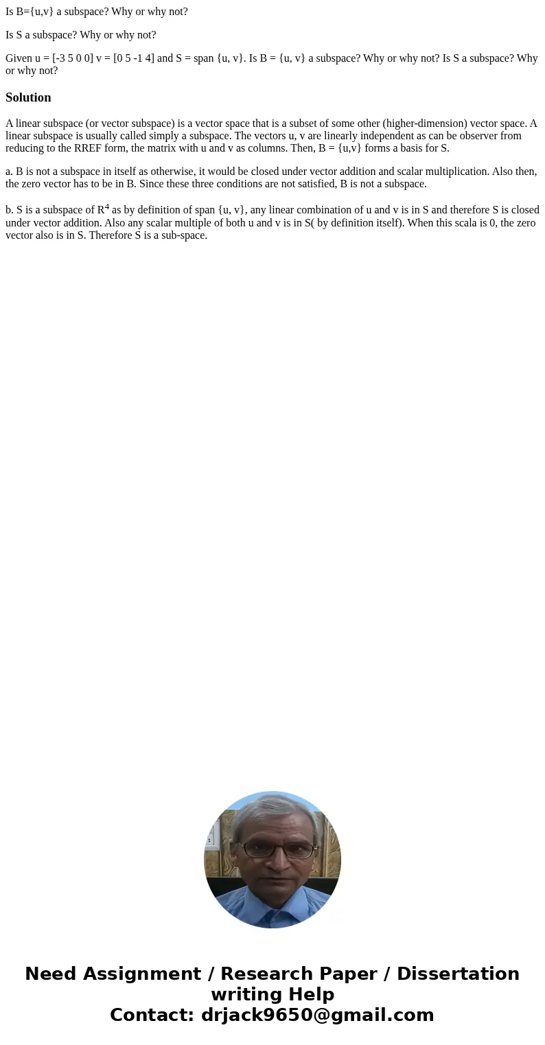 Is B={u,v} a subspace? Why or why not? Is S a subspace? Why or why not? Given u = [-3 5 0 0] v = [0 5 -1 4] and S = span {u, v}. Is B = {u, v} a subspace? Why o