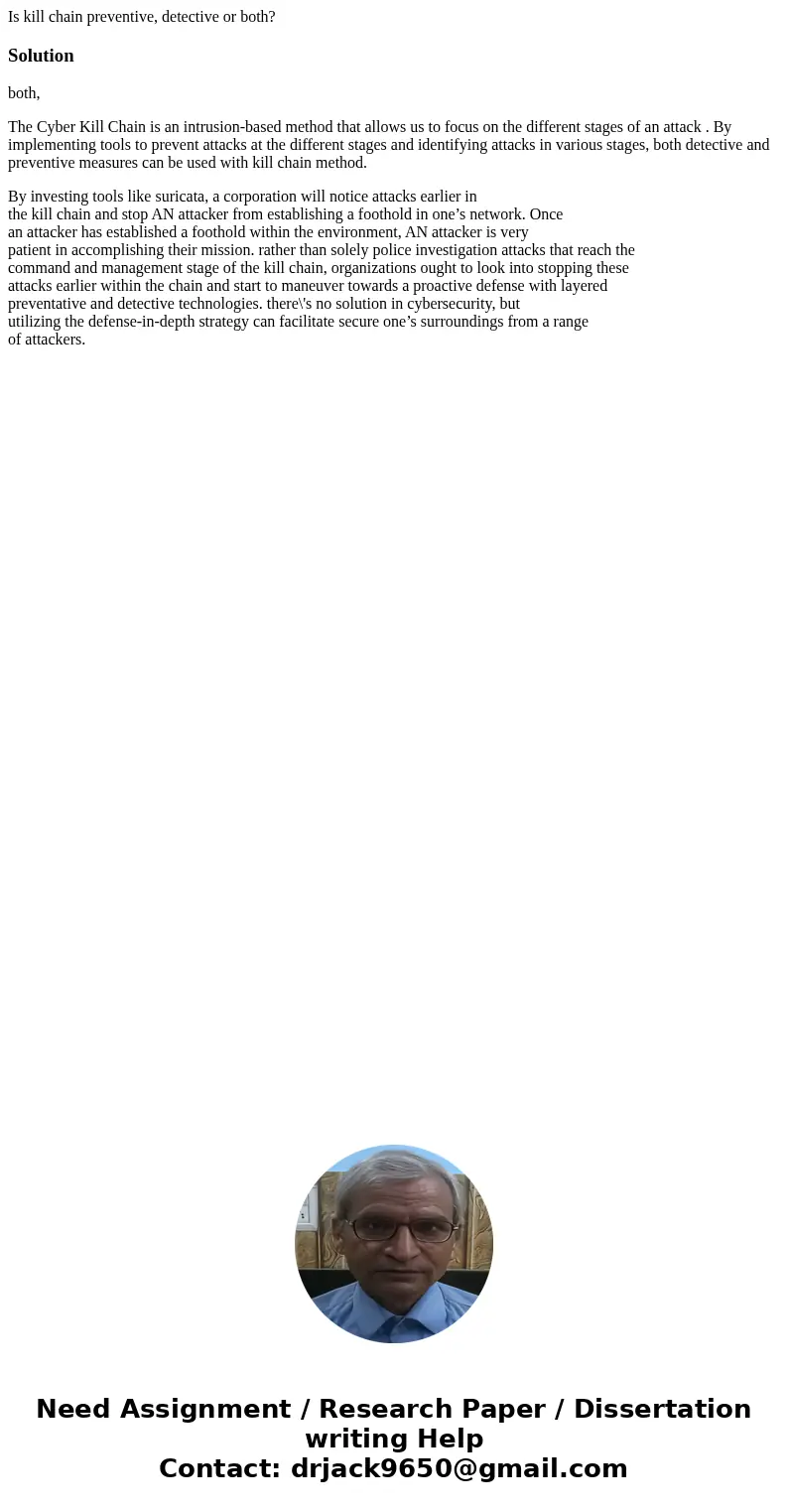 Is kill chain preventive, detective or both?Solutionboth, The Cyber Kill Chain is an intrusion-based method that allows us to focus on the different stages of a Is kill chain preventive, detective or both?Solutionboth, The Cyber Kill Chain is an intrusion-based method that allows us to focus on the different stages of a
