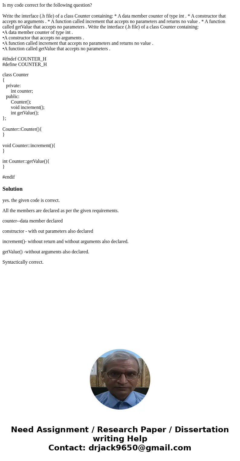 Is my code correct for the following question? Write the interface (.h file) of a class Counter containing: * A data member counter of type int . * A constructo Is my code correct for the following question? Write the interface (.h file) of a class Counter containing: * A data member counter of type int . * A constructo