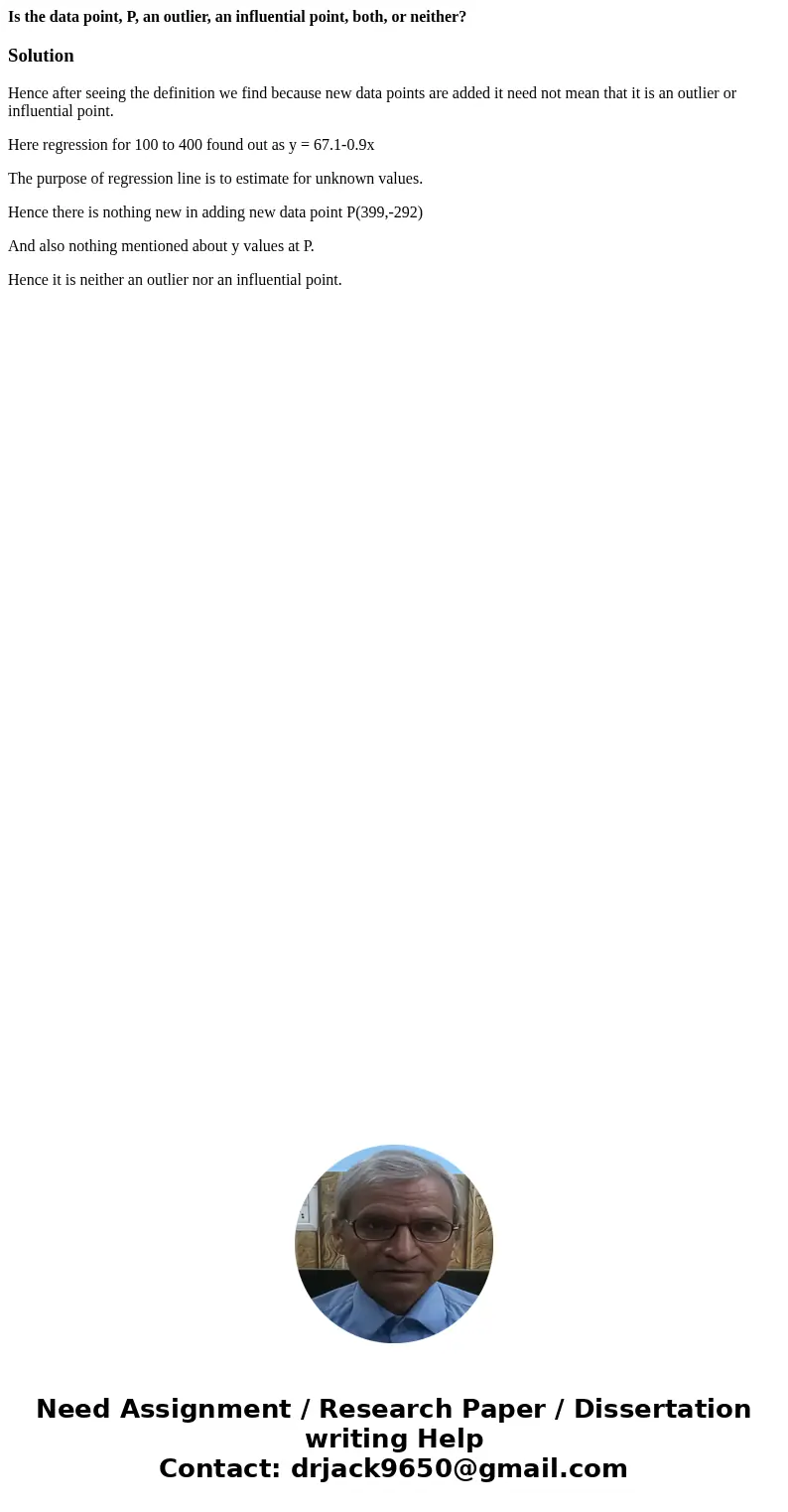 Is the data point, P, an outlier, an influential point, both, or neither?SolutionHence after seeing the definition we find because new data points are added it  Is the data point, P, an outlier, an influential point, both, or neither?SolutionHence after seeing the definition we find because new data points are added it