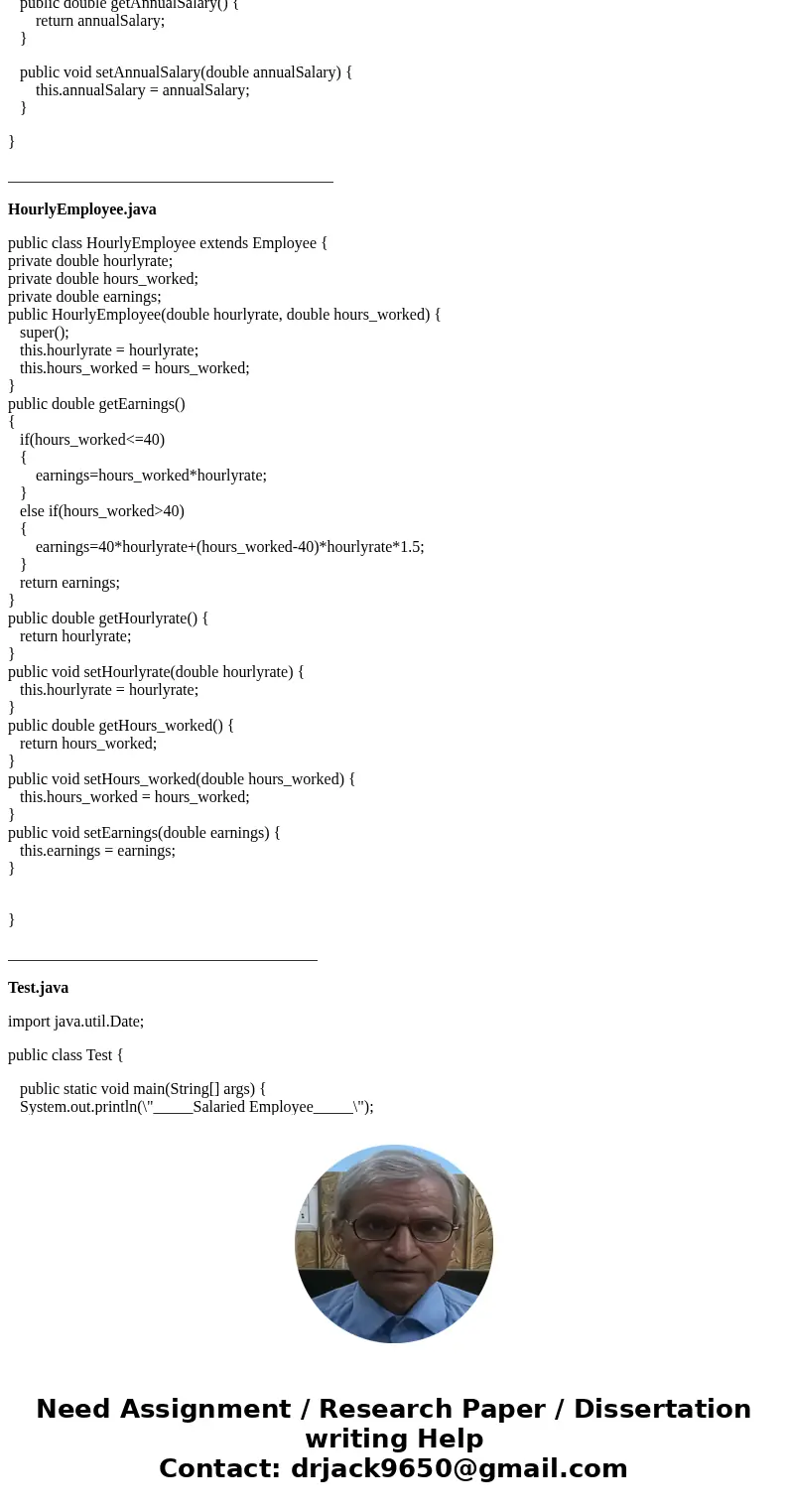 Java: Design two subclasses of Employee…SalariedEmployee and HourlyEmployee. A salaried employee has an annual salary attribute. An hourly employee has an hourl Java: Design two subclasses of Employee…SalariedEmployee and HourlyEmployee. A salaried employee has an annual salary attribute. An hourly employee has an hourl