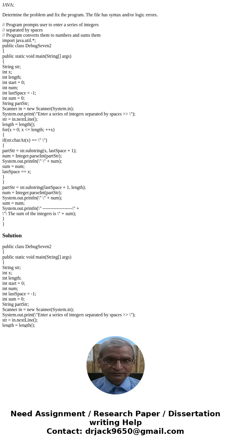 JAVA: Determine the problem and fix the program. The file has syntax and/or logic errors. // Program prompts user to enter a series of integers // separated by  JAVA: Determine the problem and fix the program. The file has syntax and/or logic errors. // Program prompts user to enter a series of integers // separated by
