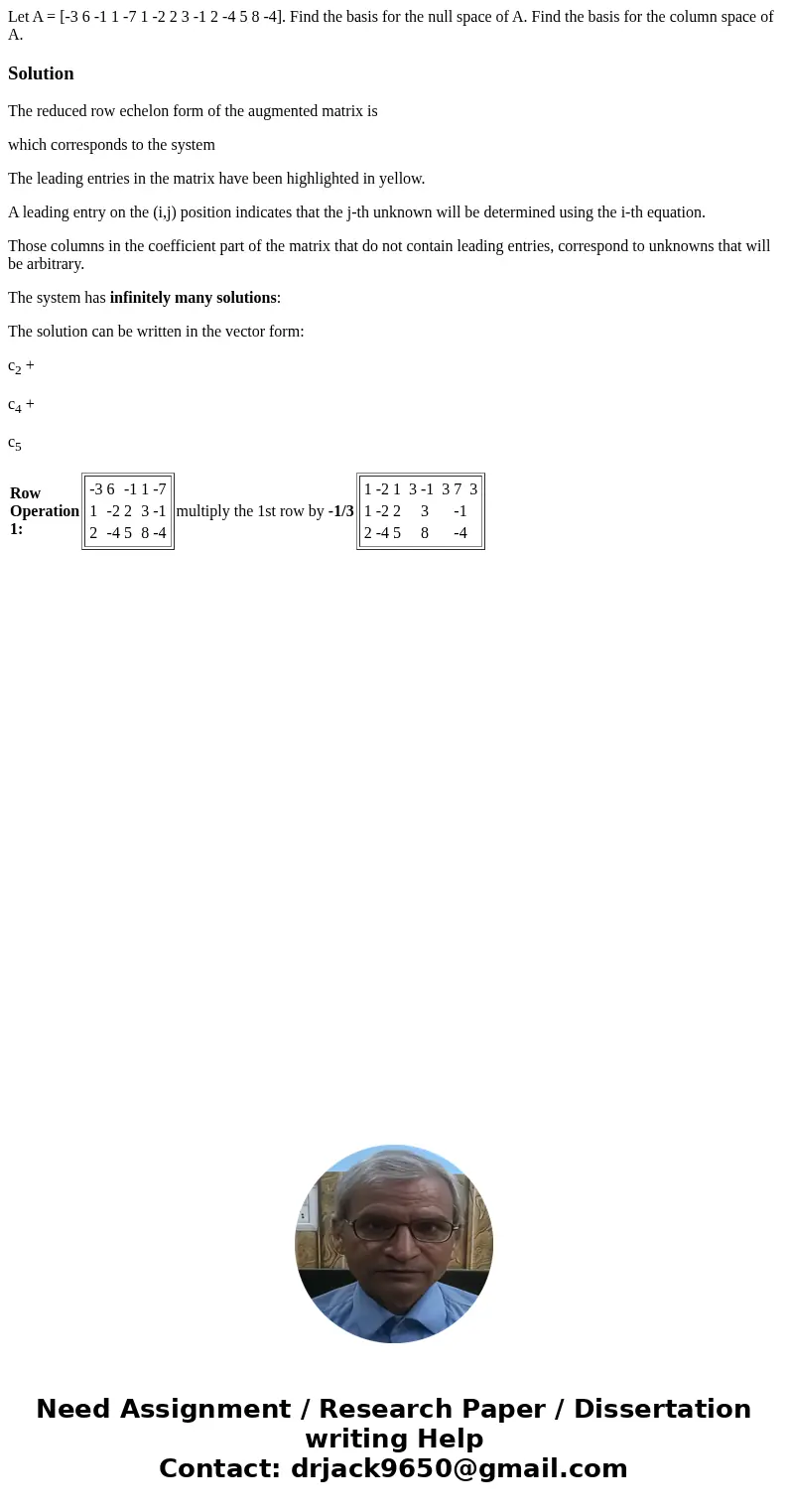  Let A = [-3 6 -1 1 -7 1 -2 2 3 -1 2 -4 5 8 -4]. Find the basis for the null space of A. Find the basis for the column space of A.SolutionThe reduced row echelo