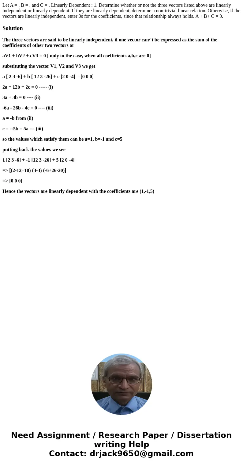  Let A = , B = , and C = . Linearly Dependent : 1. Determine whether or not the three vectors listed above are linearly independent or linearly dependent. If th