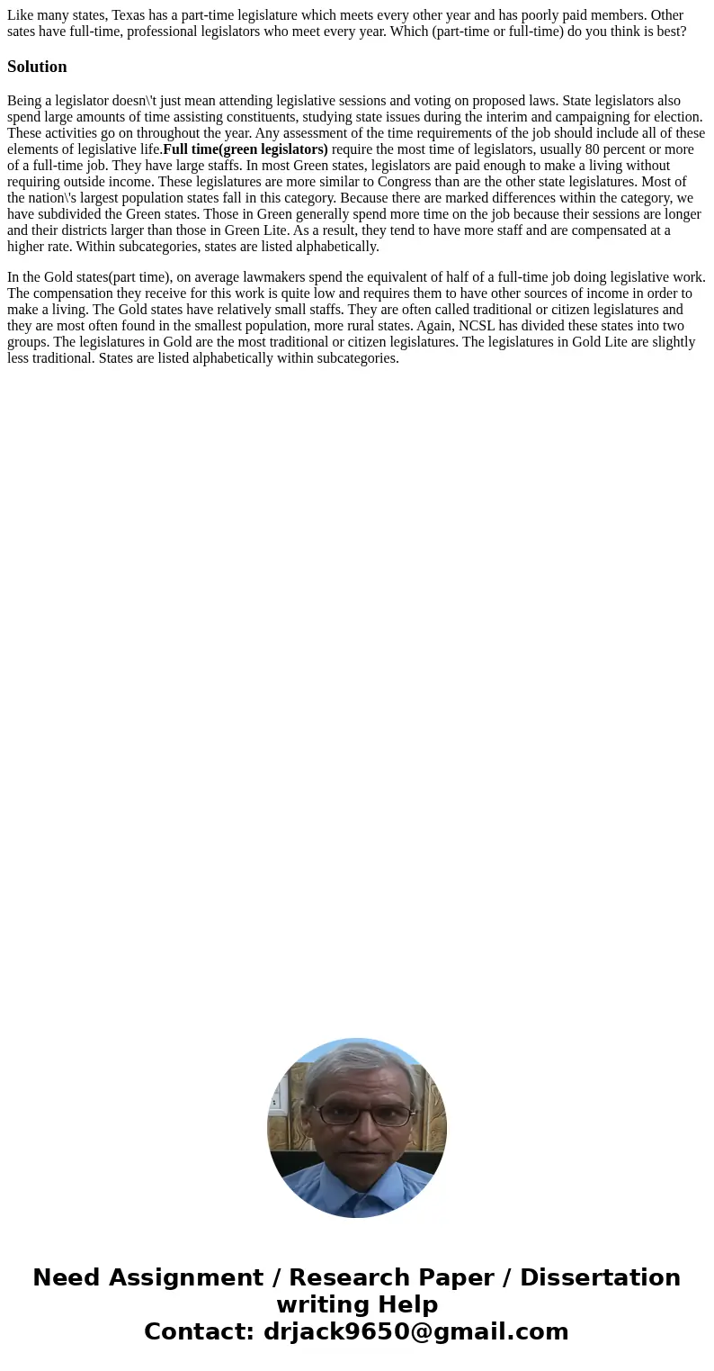 Like many states, Texas has a part-time legislature which meets every other year and has poorly paid members. Other sates have full-time, professional legislato Like many states, Texas has a part-time legislature which meets every other year and has poorly paid members. Other sates have full-time, professional legislato