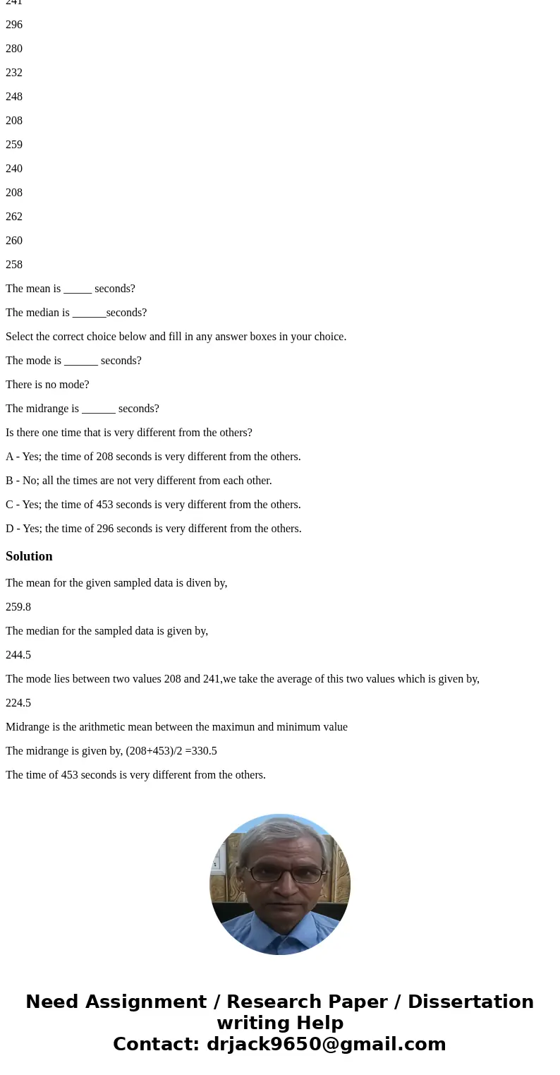 Listed below are the playing times (in seconds) of songs that were popular at the time of this writing. Find the (a) mean, (b) median, (c) mode, and (d) midrang Listed below are the playing times (in seconds) of songs that were popular at the time of this writing. Find the (a) mean, (b) median, (c) mode, and (d) midrang