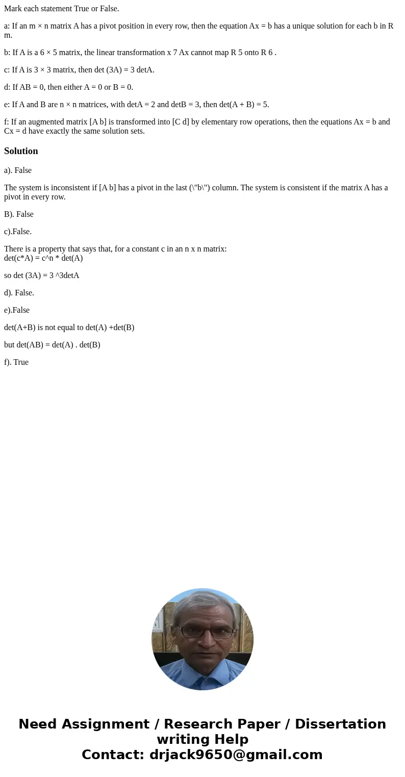 Mark each statement True or False. a: If an m × n matrix A has a pivot position in every row, then the equation Ax = b has a unique solution for each b in R m.  Mark each statement True or False. a: If an m × n matrix A has a pivot position in every row, then the equation Ax = b has a unique solution for each b in R m.