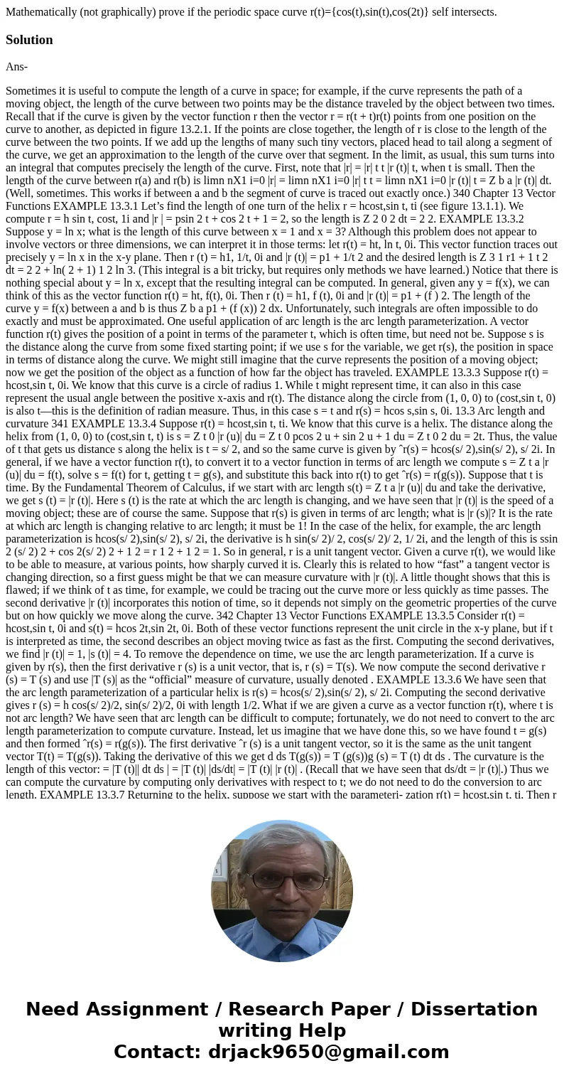 Mathematically (not graphically) prove if the periodic space curve r(t)={cos(t),sin(t),cos(2t)} self intersects.SolutionAns- Sometimes it is useful to compute t Mathematically (not graphically) prove if the periodic space curve r(t)={cos(t),sin(t),cos(2t)} self intersects.SolutionAns- Sometimes it is useful to compute t