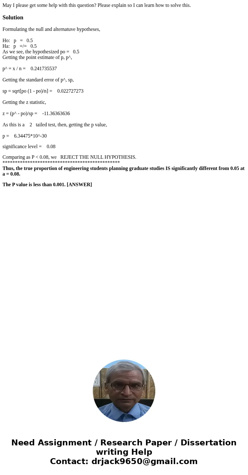 May I please get some help with this question? Please explain so I can learn how to solve this.SolutionFormulating the null and alternatuve hypotheses, Ho: p =  May I please get some help with this question? Please explain so I can learn how to solve this.SolutionFormulating the null and alternatuve hypotheses, Ho: p =