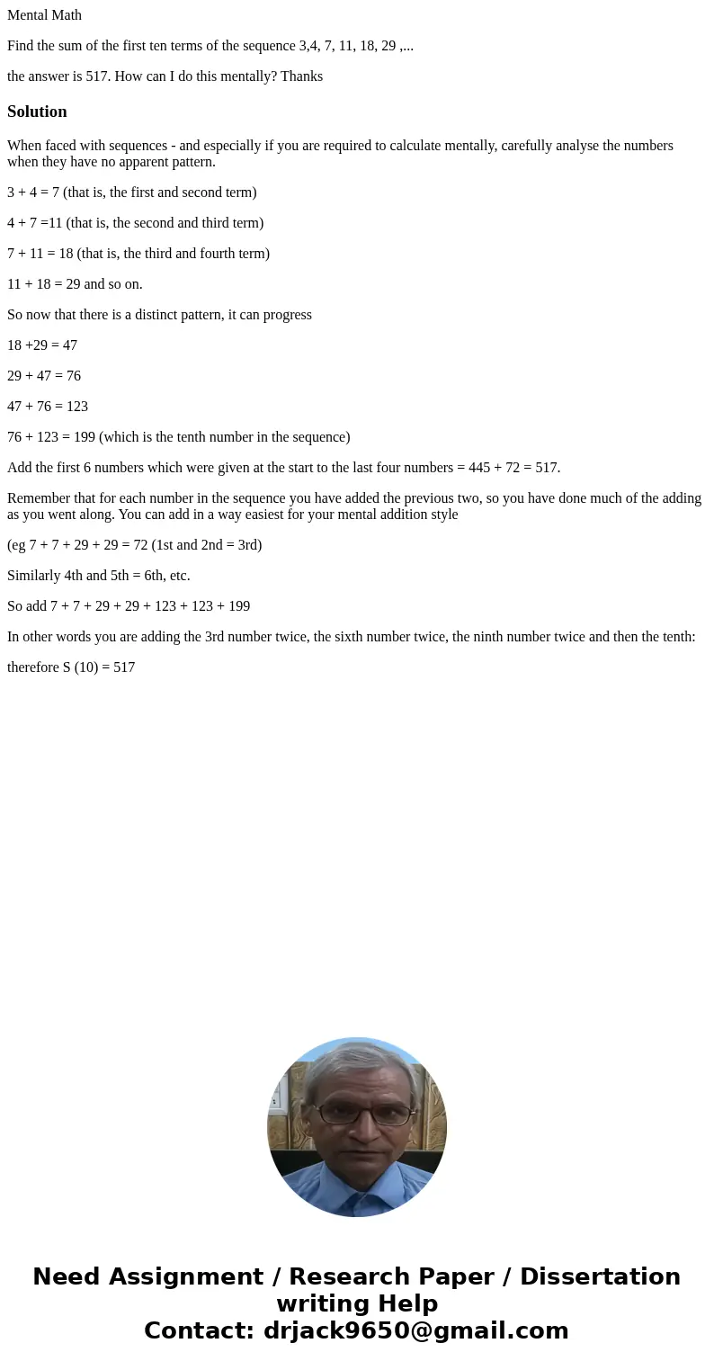 Mental Math Find the sum of the first ten terms of the sequence 3,4, 7, 11, 18, 29 ,... the answer is 517. How can I do this mentally? ThanksSolutionWhen faced  Mental Math Find the sum of the first ten terms of the sequence 3,4, 7, 11, 18, 29 ,... the answer is 517. How can I do this mentally? ThanksSolutionWhen faced