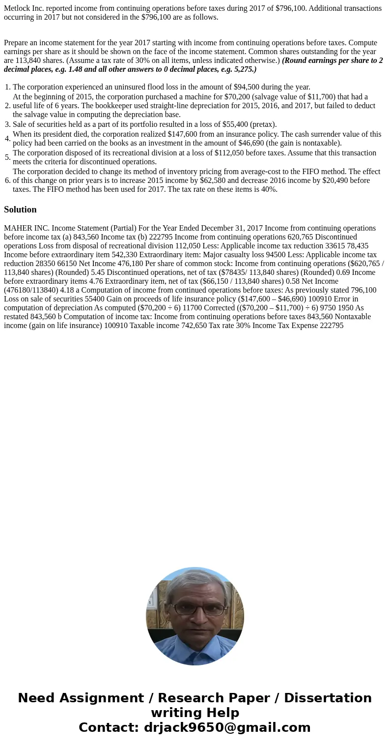 Metlock Inc. reported income from continuing operations before taxes during 2017 of $796,100. Additional transactions occurring in 2017 but not considered in th Metlock Inc. reported income from continuing operations before taxes during 2017 of $796,100. Additional transactions occurring in 2017 but not considered in th