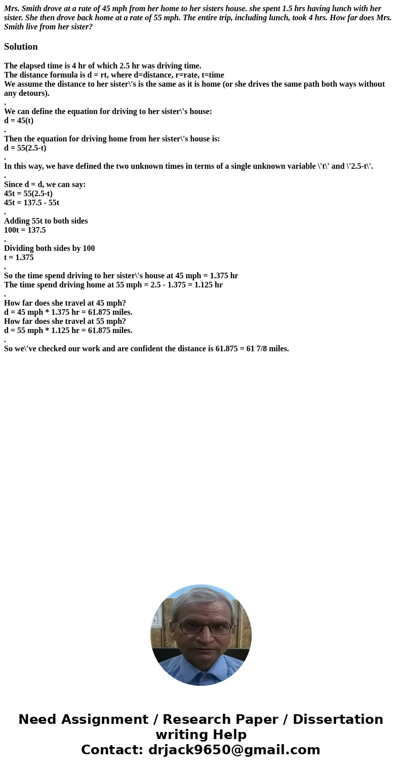 Mrs. Smith drove at a rate of 45 mph from her home to her sisters house. she spent 1.5 hrs having lunch with her sister. She then drove back home at a rate of 5 Mrs. Smith drove at a rate of 45 mph from her home to her sisters house. she spent 1.5 hrs having lunch with her sister. She then drove back home at a rate of 5