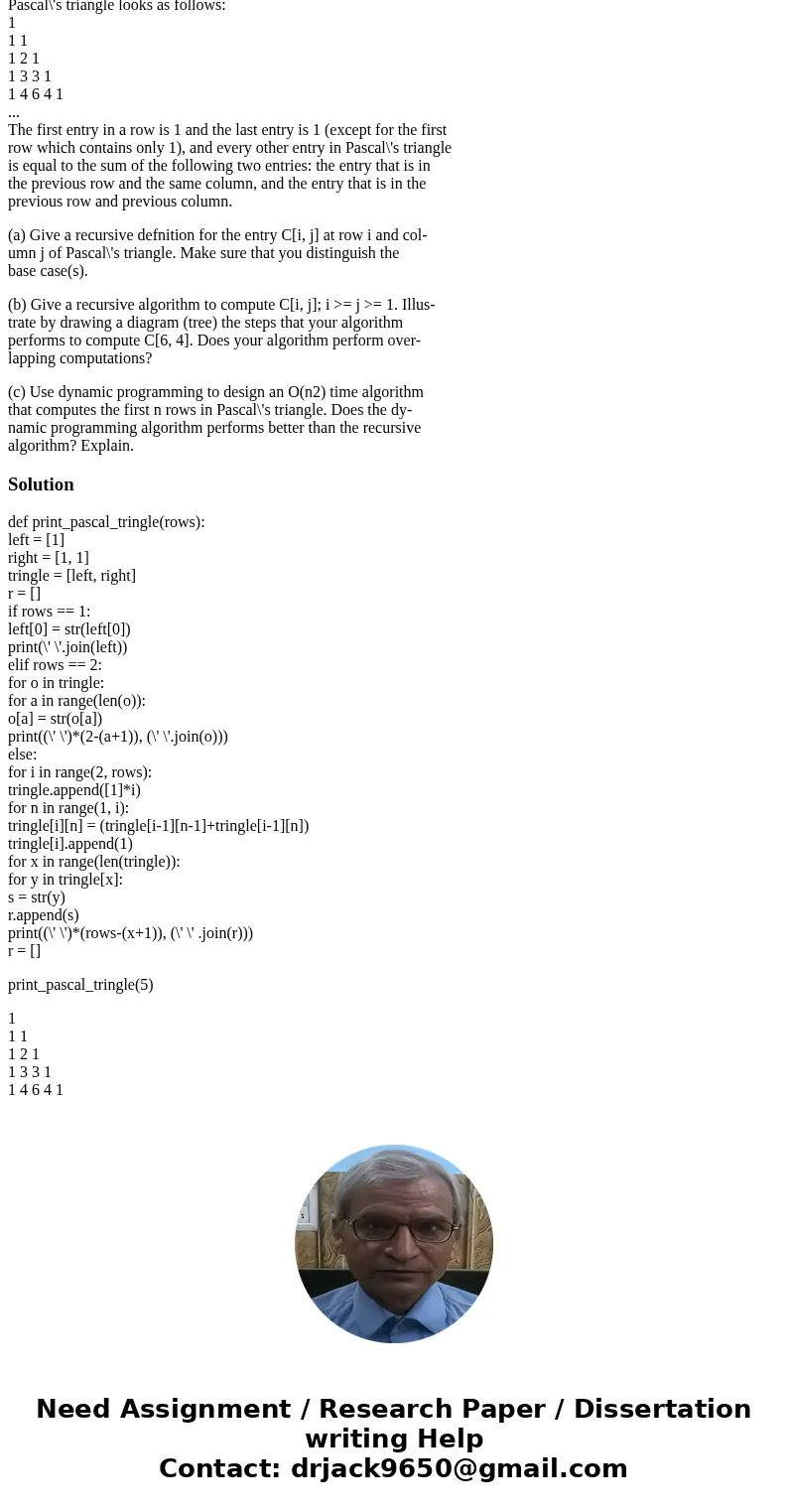 Multipart Question 1/3: Answer part a) below Pascal\'s triangle looks as follows: 1 1 1 1 2 1 1 3 3 1 1 4 6 4 1 ... The first entry in a row is 1 and the last e Multipart Question 1/3: Answer part a) below Pascal\'s triangle looks as follows: 1 1 1 1 2 1 1 3 3 1 1 4 6 4 1 ... The first entry in a row is 1 and the last e