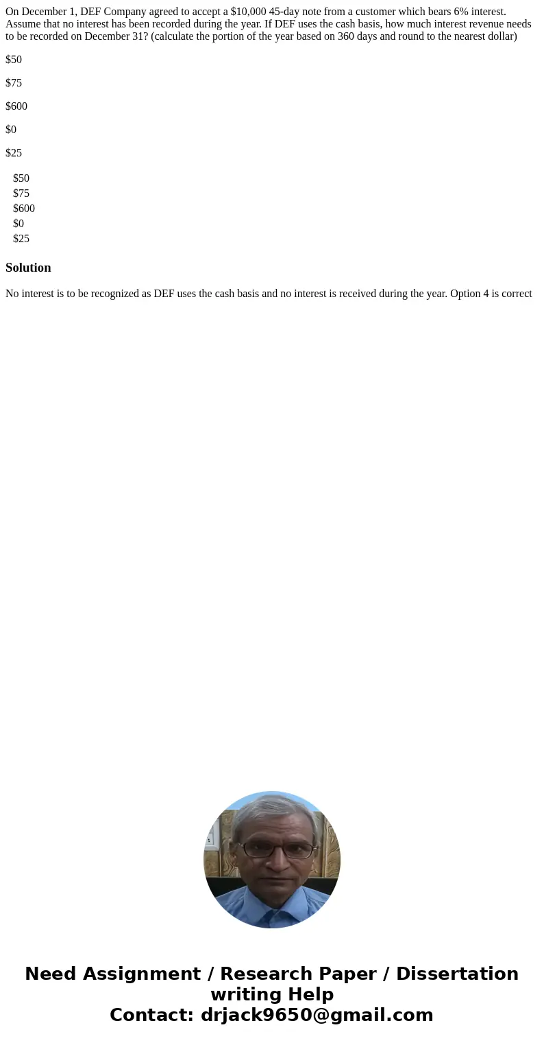 On December 1, DEF Company agreed to accept a $10,000 45-day note from a customer which bears 6% interest. Assume that no interest has been recorded during the  On December 1, DEF Company agreed to accept a $10,000 45-day note from a customer which bears 6% interest. Assume that no interest has been recorded during the