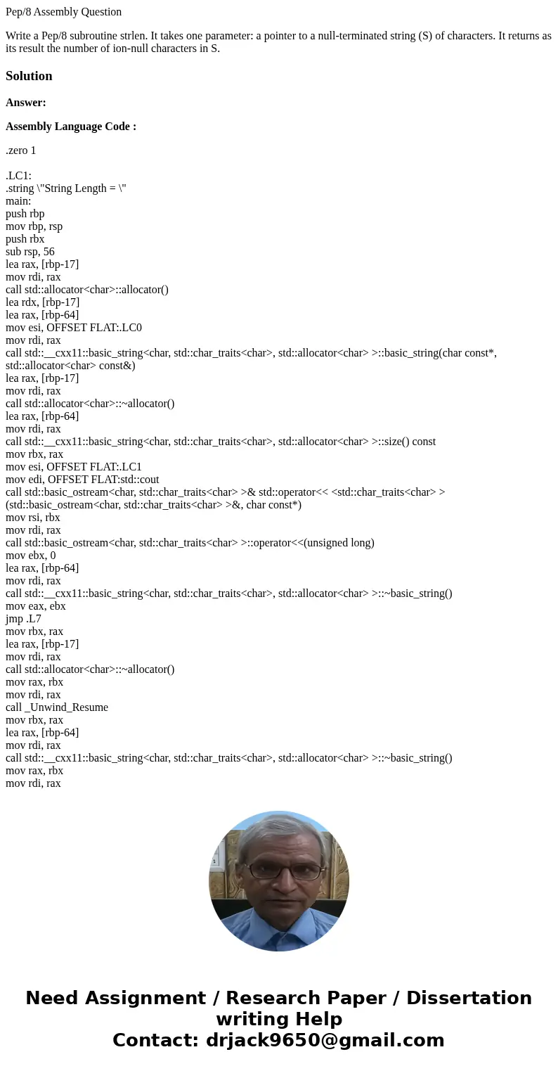 Pep/8 Assembly Question Write a Pep/8 subroutine strlen. It takes one parameter: a pointer to a null-terminated string (S) of characters. It returns as its resu Pep/8 Assembly Question Write a Pep/8 subroutine strlen. It takes one parameter: a pointer to a null-terminated string (S) of characters. It returns as its resu