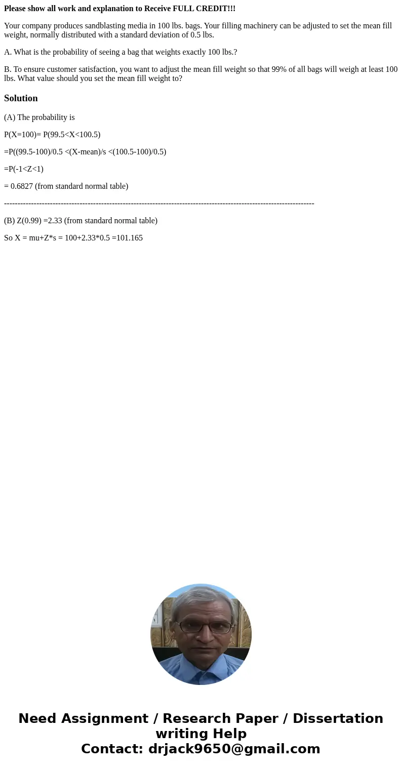 Please show all work and explanation to Receive FULL CREDIT!!! Your company produces sandblasting media in 100 lbs. bags. Your filling machinery can be adjusted Please show all work and explanation to Receive FULL CREDIT!!! Your company produces sandblasting media in 100 lbs. bags. Your filling machinery can be adjusted