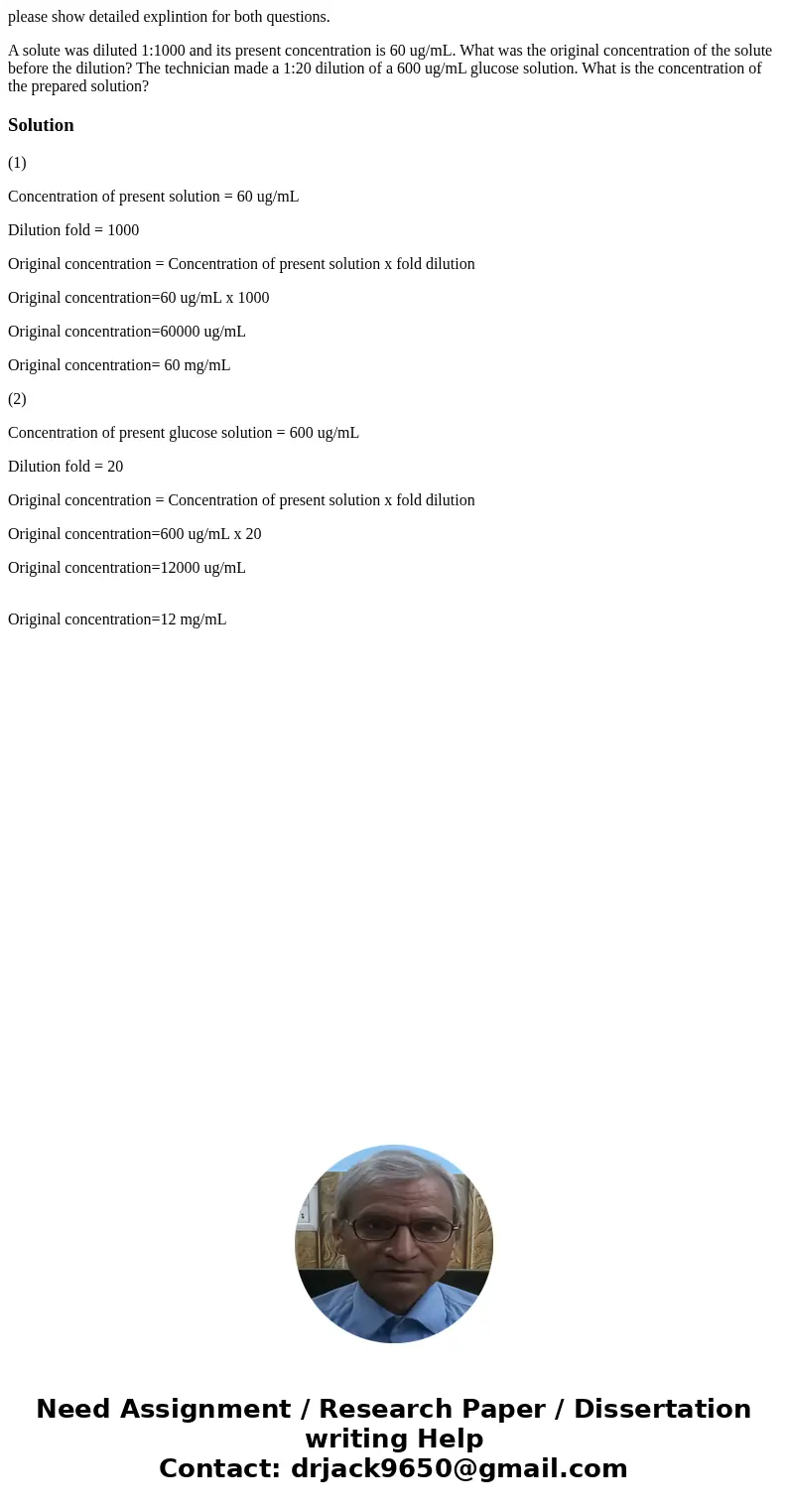 please show detailed explintion for both questions. A solute was diluted 1:1000 and its present concentration is 60 ug/mL. What was the original concentration o please show detailed explintion for both questions. A solute was diluted 1:1000 and its present concentration is 60 ug/mL. What was the original concentration o