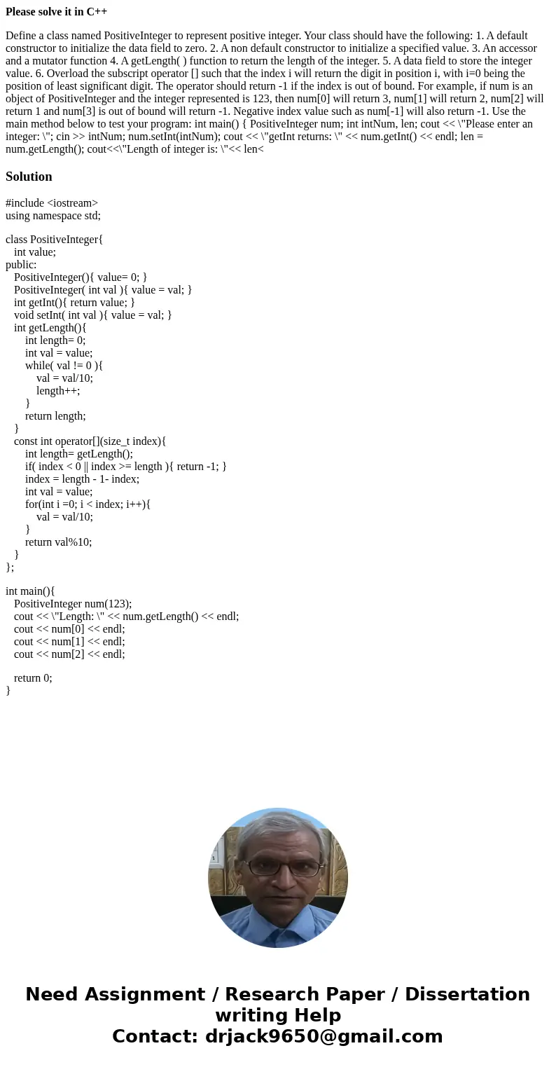Please solve it in C++ Define a class named PositiveInteger to represent positive integer. Your class should have the following: 1. A default constructor to ini Please solve it in C++ Define a class named PositiveInteger to represent positive integer. Your class should have the following: 1. A default constructor to ini