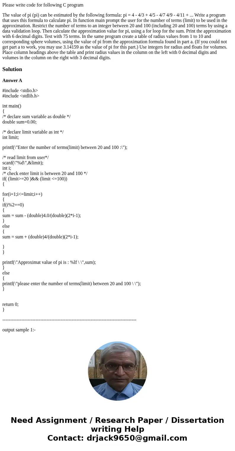 Please write code for following C program The value of pi (pi) can be estimated by the following formula: pi = 4 - 4/3 + 4/5 - 4/7 4/9 - 4/11 + ... Write a prog Please write code for following C program The value of pi (pi) can be estimated by the following formula: pi = 4 - 4/3 + 4/5 - 4/7 4/9 - 4/11 + ... Write a prog