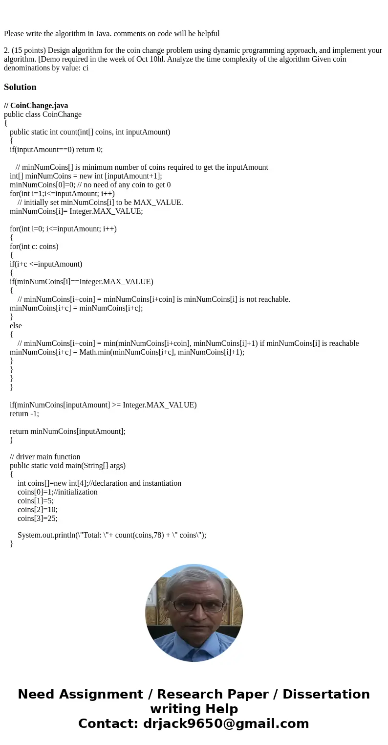 Please write the algorithm in Java. comments on code will be helpful 2. (15 points) Design algorithm for the coin change problem using dynamic programming appr  Please write the algorithm in Java. comments on code will be helpful 2. (15 points) Design algorithm for the coin change problem using dynamic programming appr