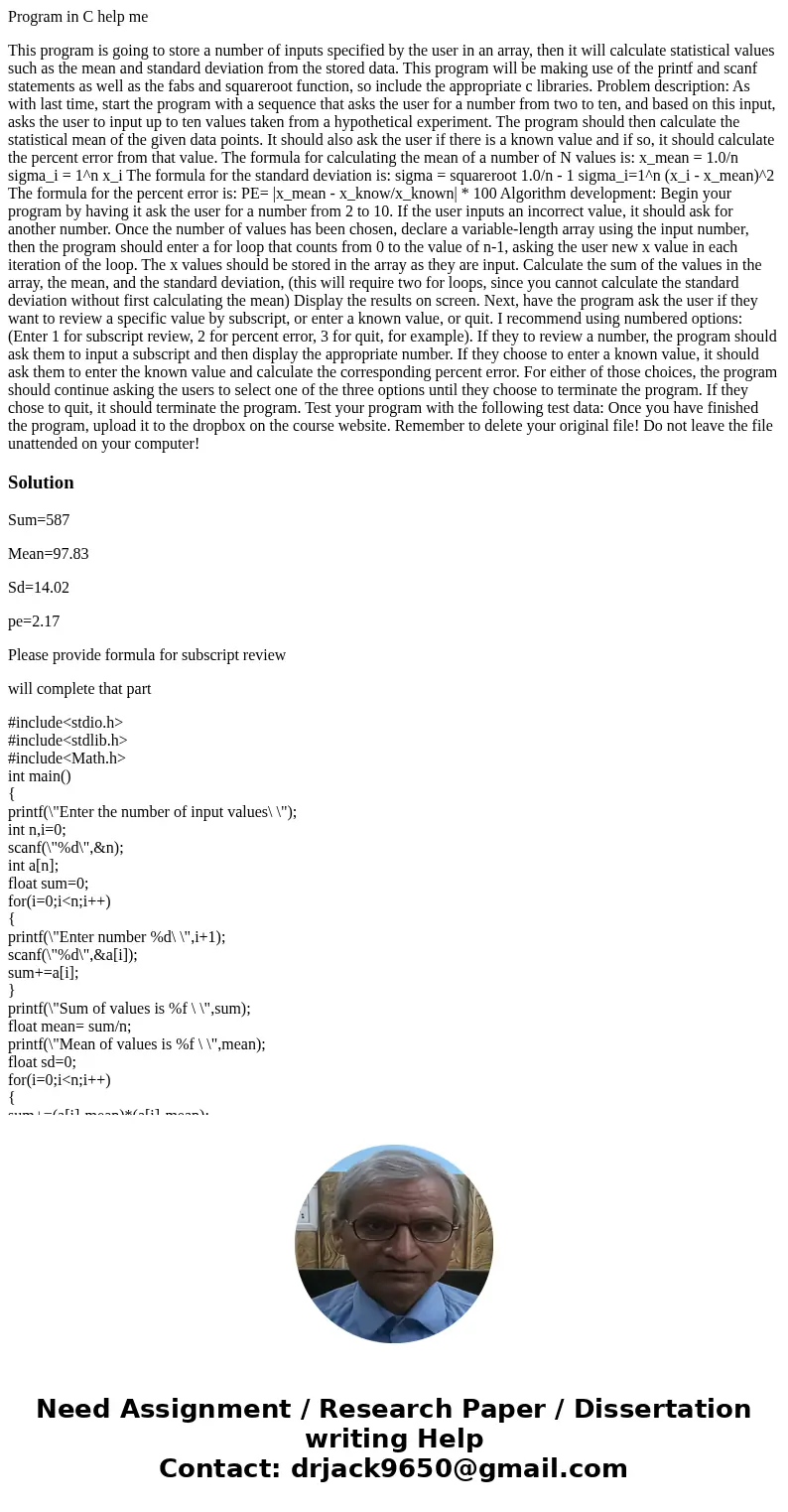 Program in C help me This program is going to store a number of inputs specified by the user in an array, then it will calculate statistical values such as the  Program in C help me This program is going to store a number of inputs specified by the user in an array, then it will calculate statistical values such as the