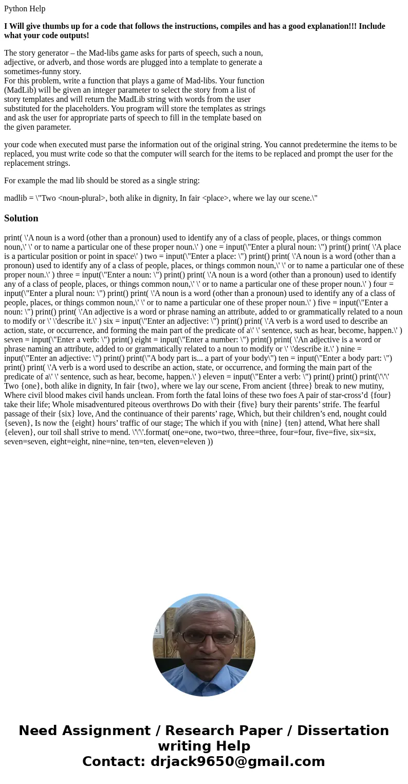 Python Help I Will give thumbs up for a code that follows the instructions, compiles and has a good explanation!!! Include what your code outputs! The story gen Python Help I Will give thumbs up for a code that follows the instructions, compiles and has a good explanation!!! Include what your code outputs! The story gen