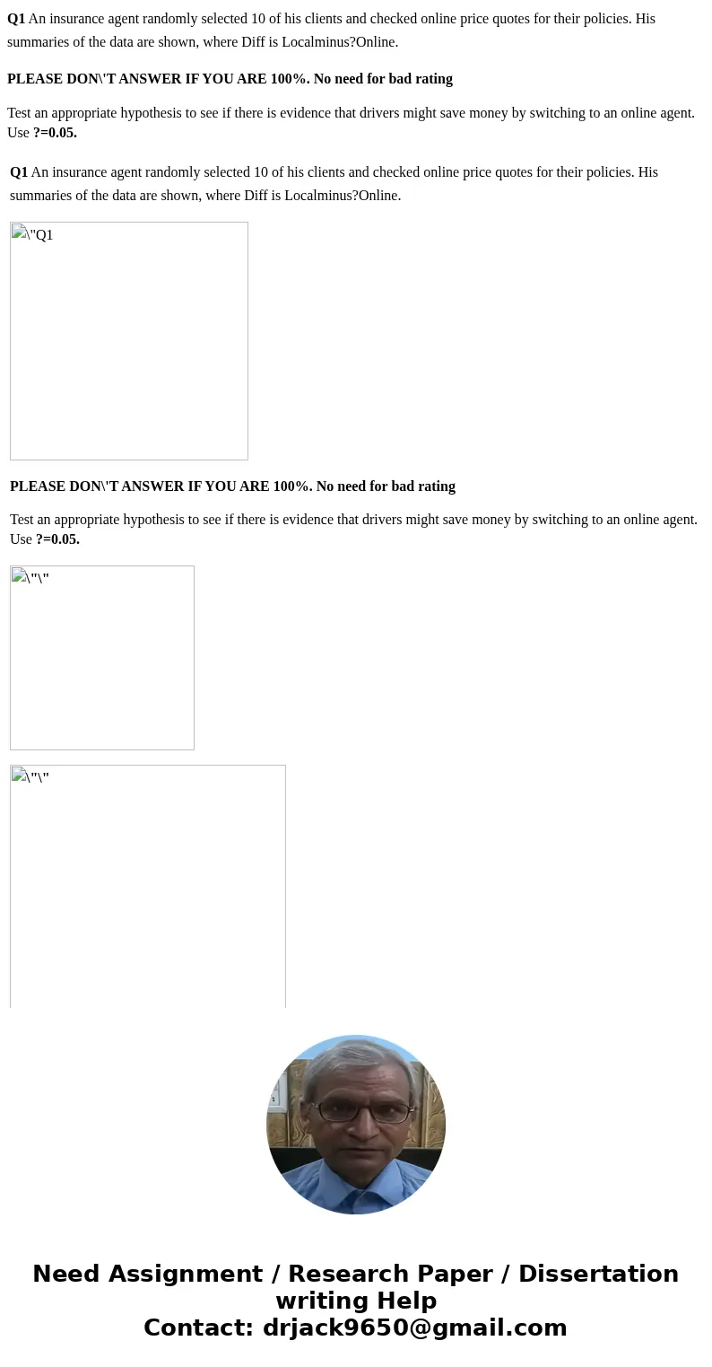 Q1 An insurance agent randomly selected 10 of his clients and checked online price quotes for their policies. His summaries of the data are shown, where Diff is