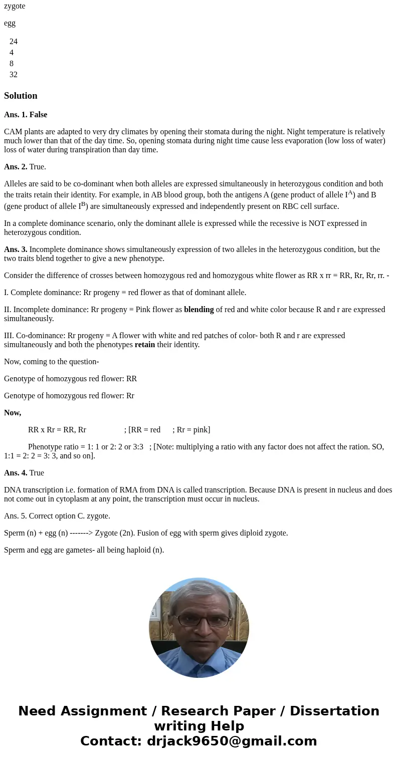 Question 1. CAM plants have adapted to very dry climates by opening their stomata only during the day. True False 2 points QUESTION 2 If the haploid number of c Question 1. CAM plants have adapted to very dry climates by opening their stomata only during the day. True False 2 points QUESTION 2 If the haploid number of c