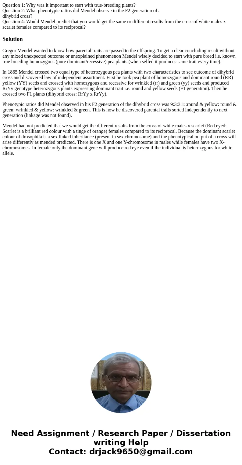 Question 1: Why was it important to start with true-breeding plants? Question 2: What phenotypic ratios did Mendel observe in the F2 generation of a dihybrid cr Question 1: Why was it important to start with true-breeding plants? Question 2: What phenotypic ratios did Mendel observe in the F2 generation of a dihybrid cr