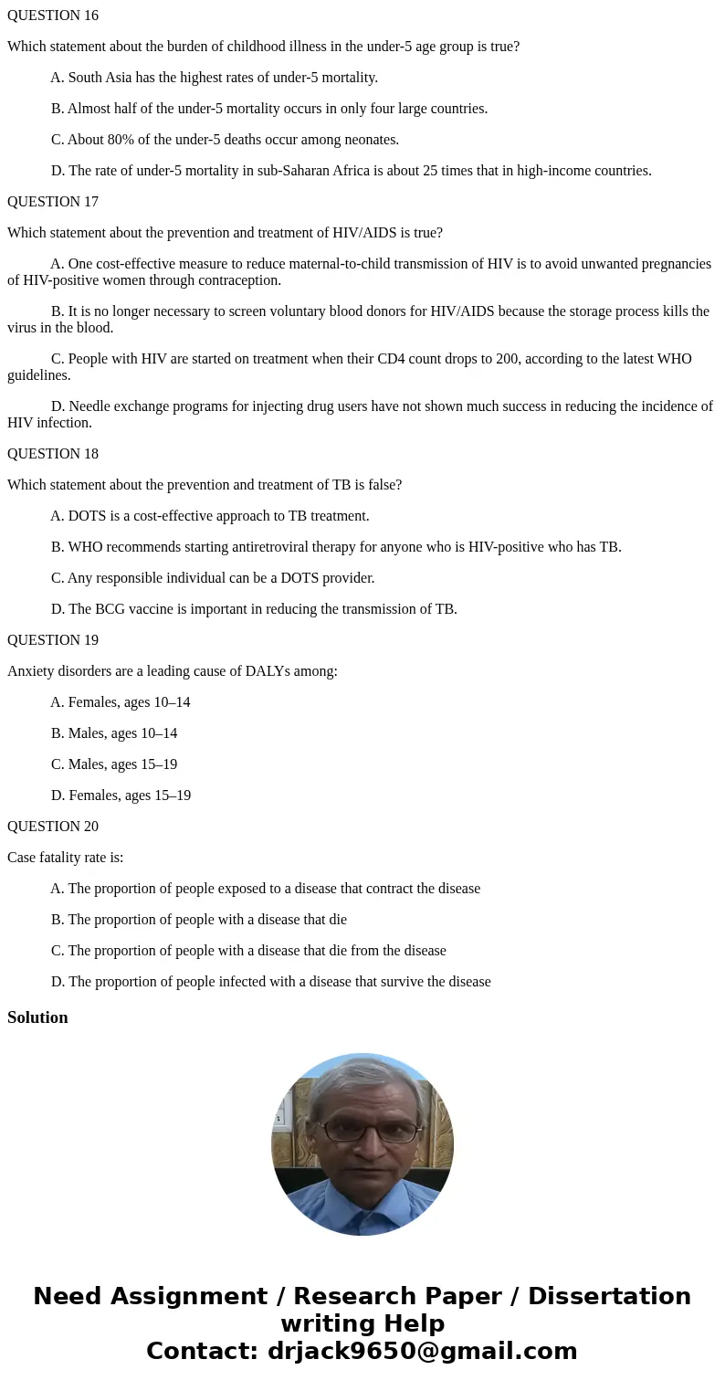 QUESTION 16 Which statement about the burden of childhood illness in the under-5 age group is true? A. South Asia has the highest rates of under-5 mortality. B. QUESTION 16 Which statement about the burden of childhood illness in the under-5 age group is true? A. South Asia has the highest rates of under-5 mortality. B.
