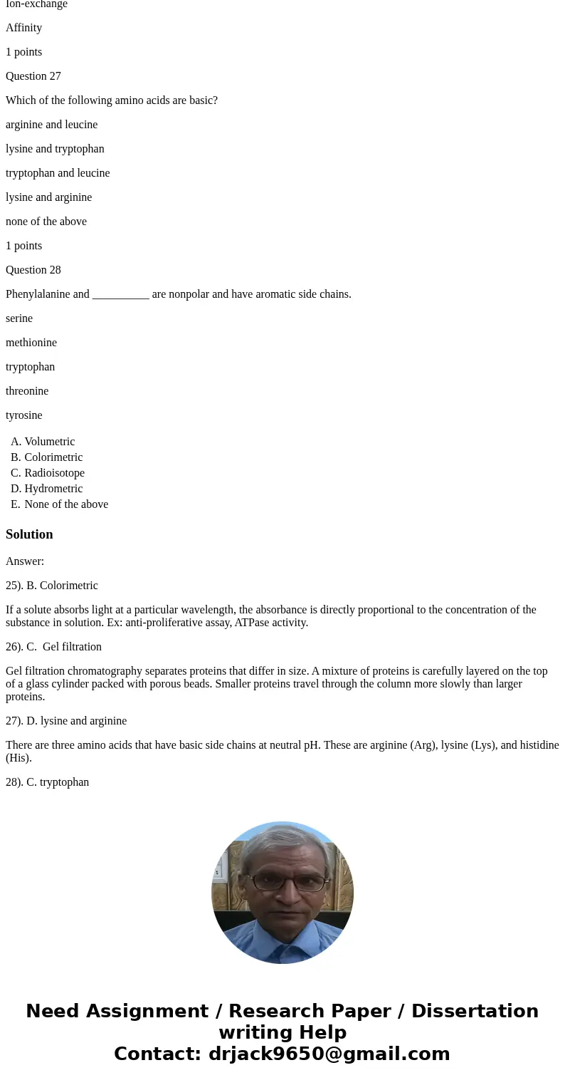 Question 25 ______________ assays are based on the fact that a substrate absorbs light of a particular wavelength. Volumetric Colorimetric Radioisotope Hydromet Question 25 ______________ assays are based on the fact that a substrate absorbs light of a particular wavelength. Volumetric Colorimetric Radioisotope Hydromet