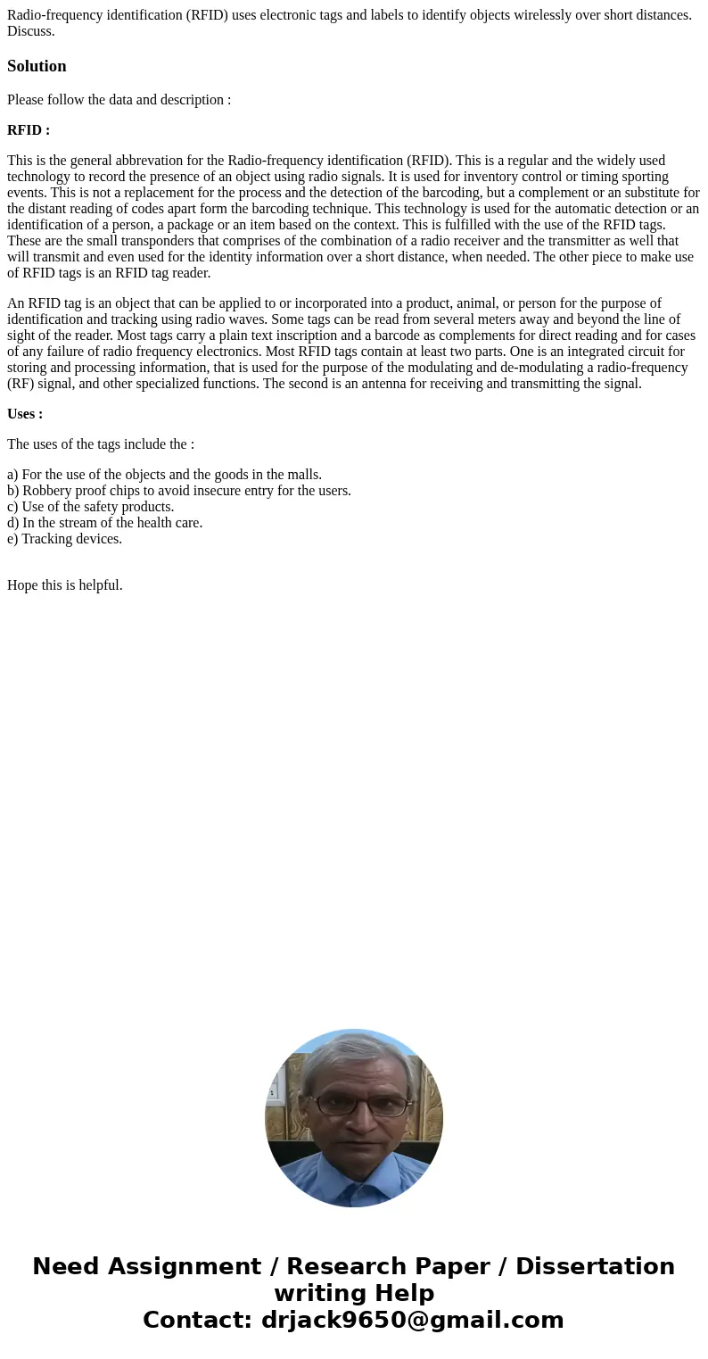 Radio-frequency identification (RFID) uses electronic tags and labels to identify objects wirelessly over short distances. Discuss.SolutionPlease follow the dat Radio-frequency identification (RFID) uses electronic tags and labels to identify objects wirelessly over short distances. Discuss.SolutionPlease follow the dat