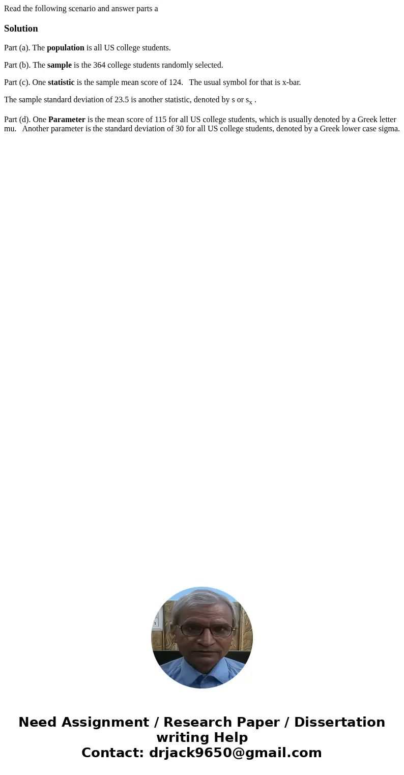 Read the following scenario and answer parts aSolutionPart (a). The population is all US college students. Part (b). The sample is the 364 college students rand Read the following scenario and answer parts aSolutionPart (a). The population is all US college students. Part (b). The sample is the 364 college students rand