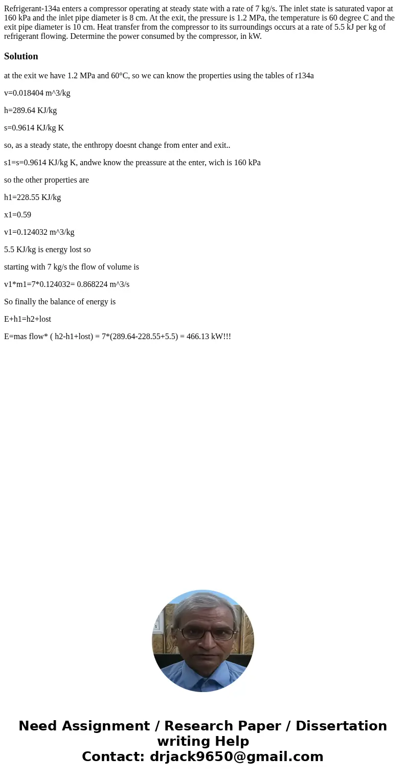 Refrigerant-134a enters a compressor operating at steady state with a rate of 7 kg/s. The inlet state is saturated vapor at 160 kPa and the inlet pipe diameter  Refrigerant-134a enters a compressor operating at steady state with a rate of 7 kg/s. The inlet state is saturated vapor at 160 kPa and the inlet pipe diameter
