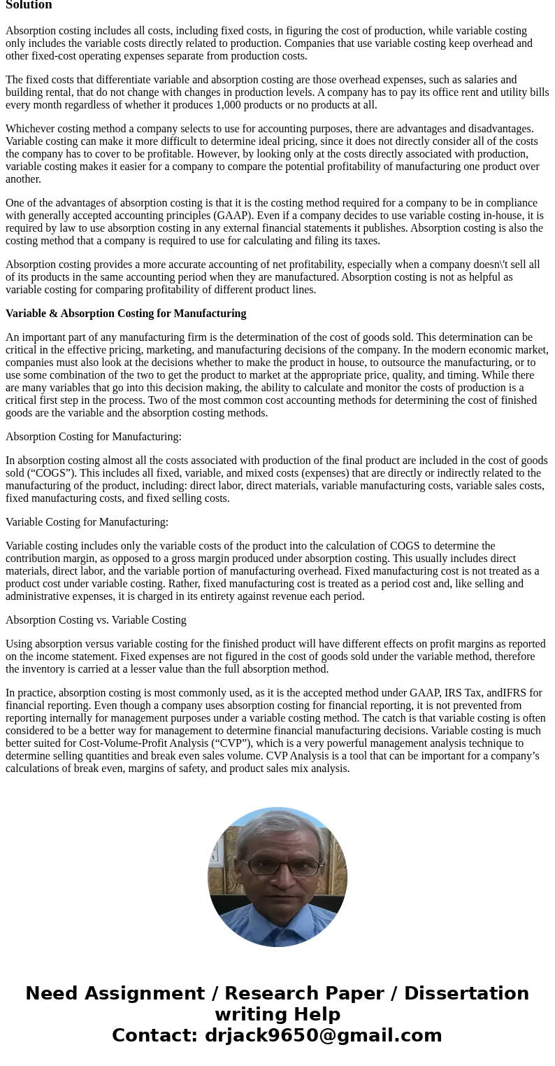 Respond to the following: Explain the differences between absorption costing and variable costing. Explain, with the help of an example, how a company could use Respond to the following: Explain the differences between absorption costing and variable costing. Explain, with the help of an example, how a company could use
