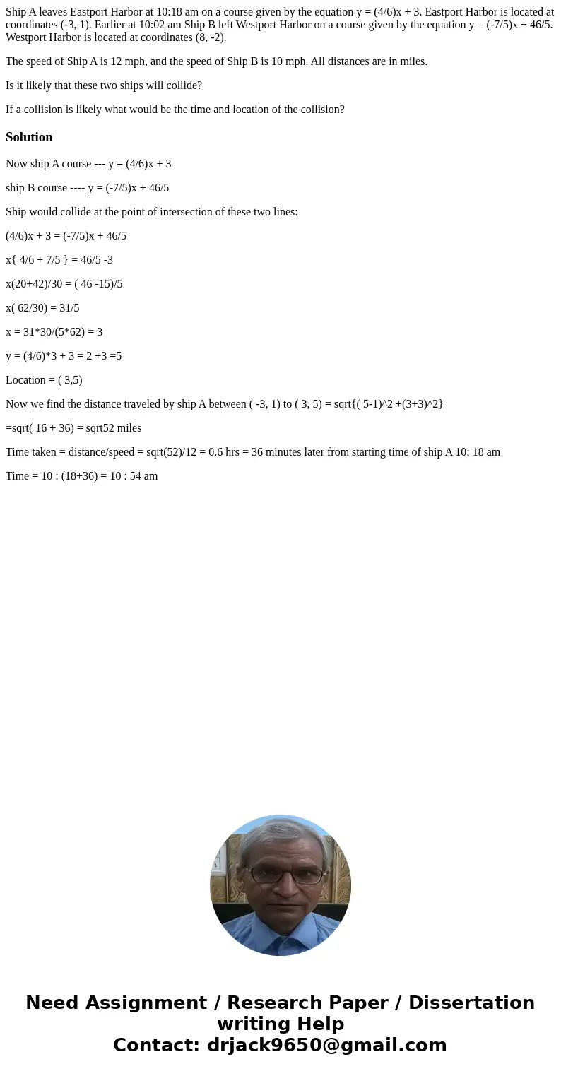 Ship A leaves Eastport Harbor at 10:18 am on a course given by the equation y = (4/6)x + 3. Eastport Harbor is located at coordinates (-3, 1). Earlier at 10:02  Ship A leaves Eastport Harbor at 10:18 am on a course given by the equation y = (4/6)x + 3. Eastport Harbor is located at coordinates (-3, 1). Earlier at 10:02