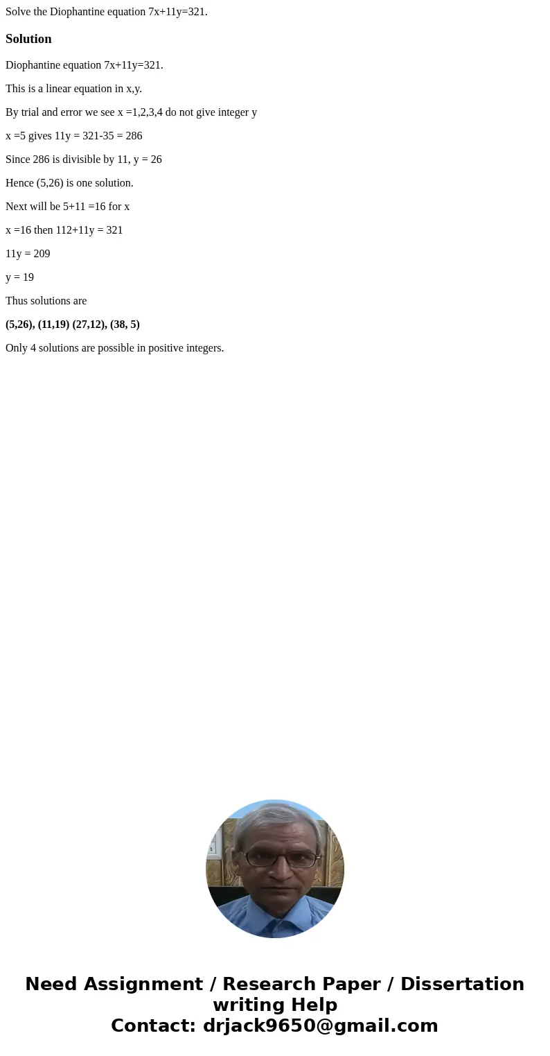 Solve the Diophantine equation 7x+11y=321.SolutionDiophantine equation 7x+11y=321. This is a linear equation in x,y. By trial and error we see x =1,2,3,4 do not Solve the Diophantine equation 7x+11y=321.SolutionDiophantine equation 7x+11y=321. This is a linear equation in x,y. By trial and error we see x =1,2,3,4 do not