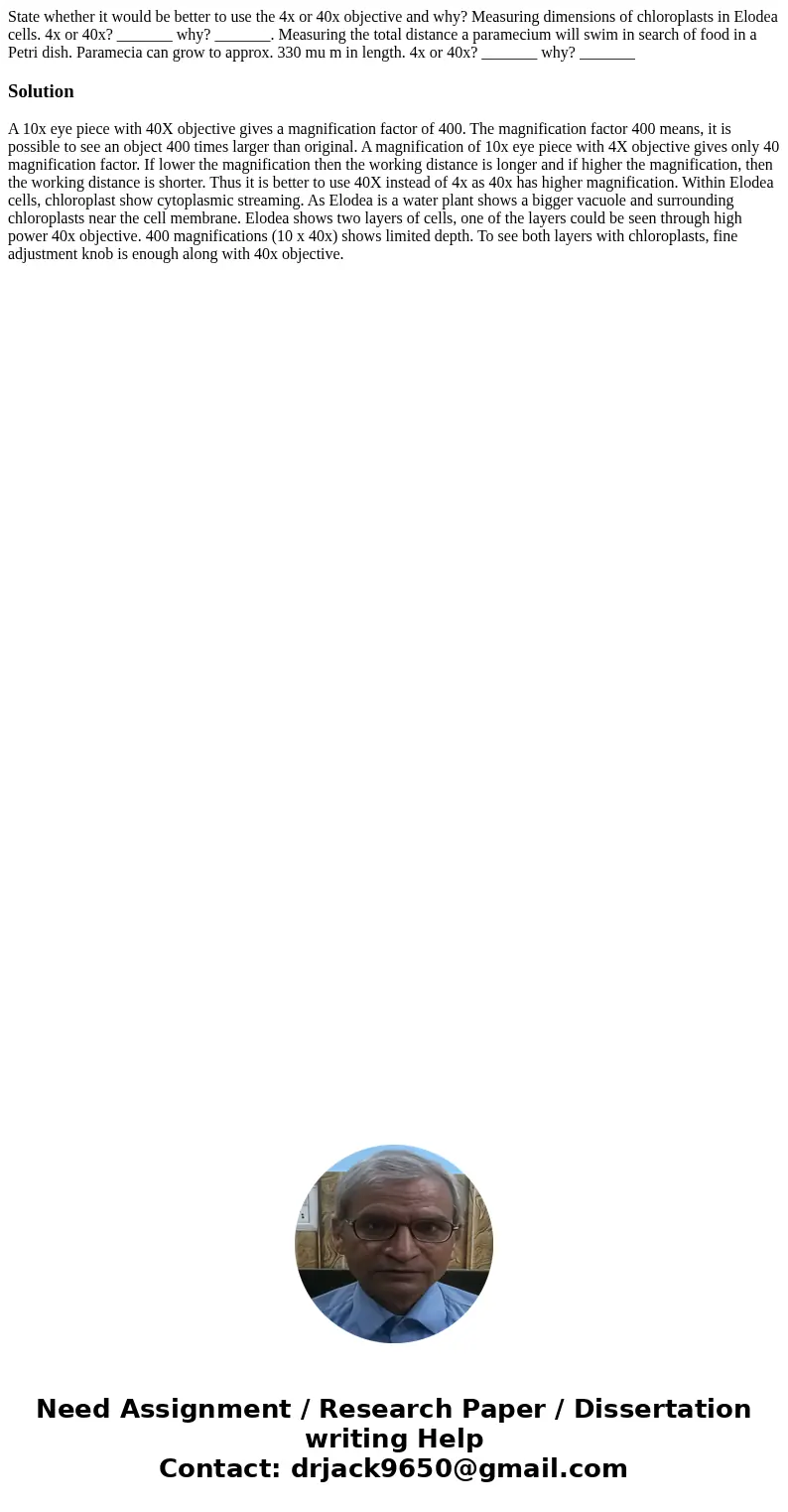 State whether it would be better to use the 4x or 40x objective and why? Measuring dimensions of chloroplasts in Elodea cells. 4x or 40x? _______ why? _______.  State whether it would be better to use the 4x or 40x objective and why? Measuring dimensions of chloroplasts in Elodea cells. 4x or 40x? _______ why? _______.