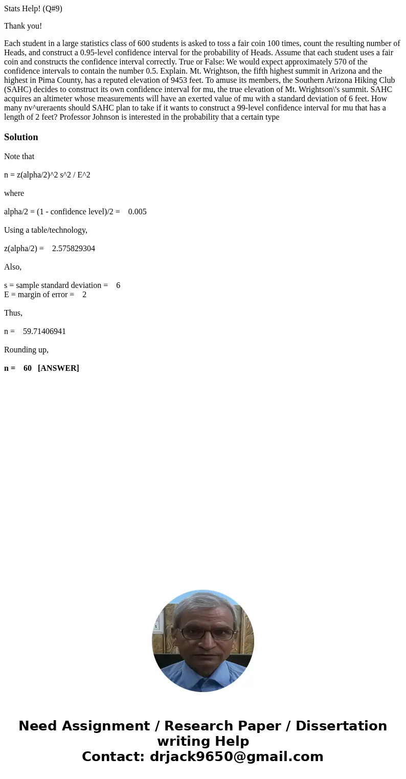Stats Help! (Q#9) Thank you! Each student in a large statistics class of 600 students is asked to toss a fair coin 100 times, count the resulting number of Head