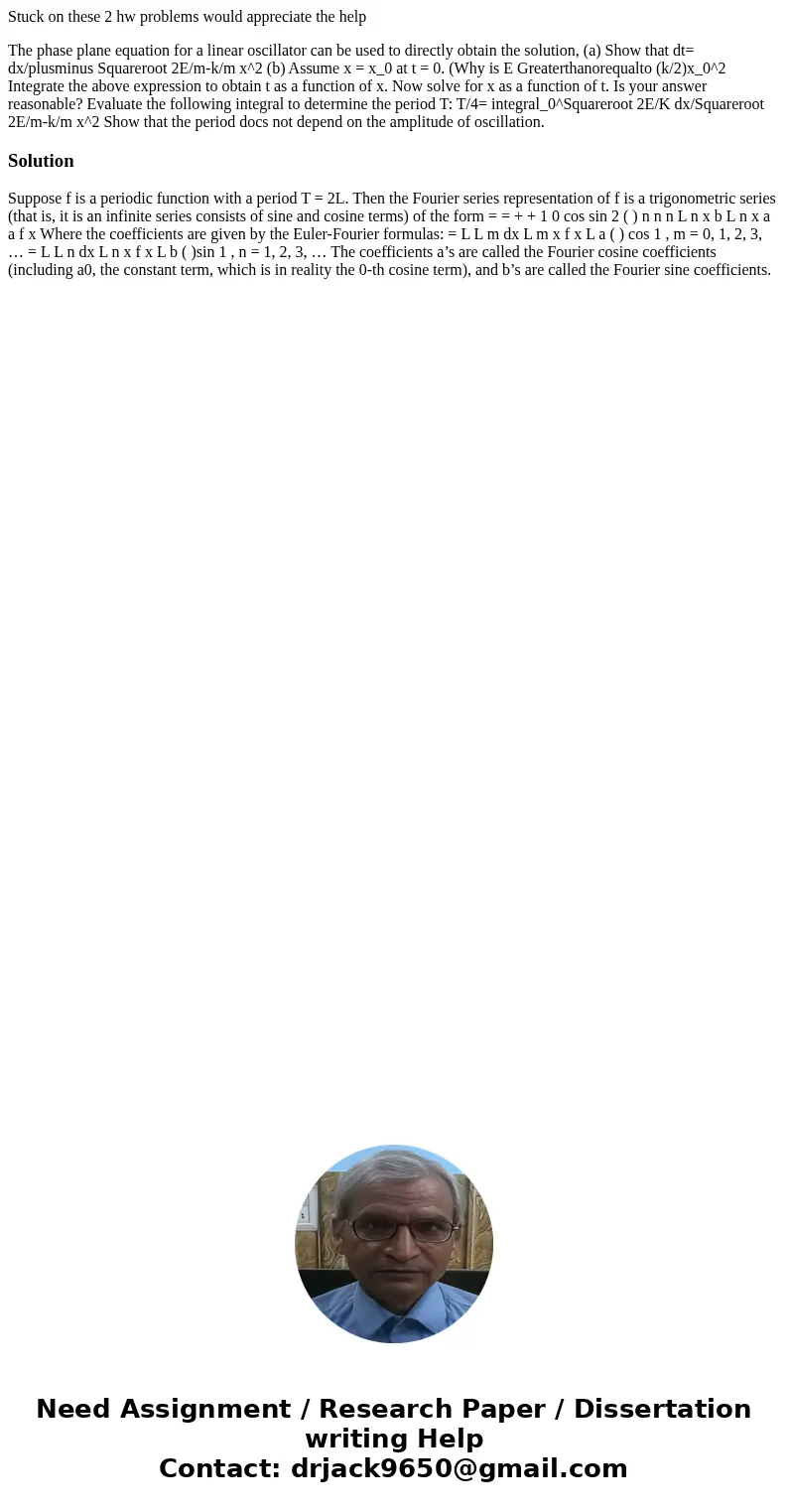 Stuck on these 2 hw problems would appreciate the help The phase plane equation for a linear oscillator can be used to directly obtain the solution, (a) Show th Stuck on these 2 hw problems would appreciate the help The phase plane equation for a linear oscillator can be used to directly obtain the solution, (a) Show th