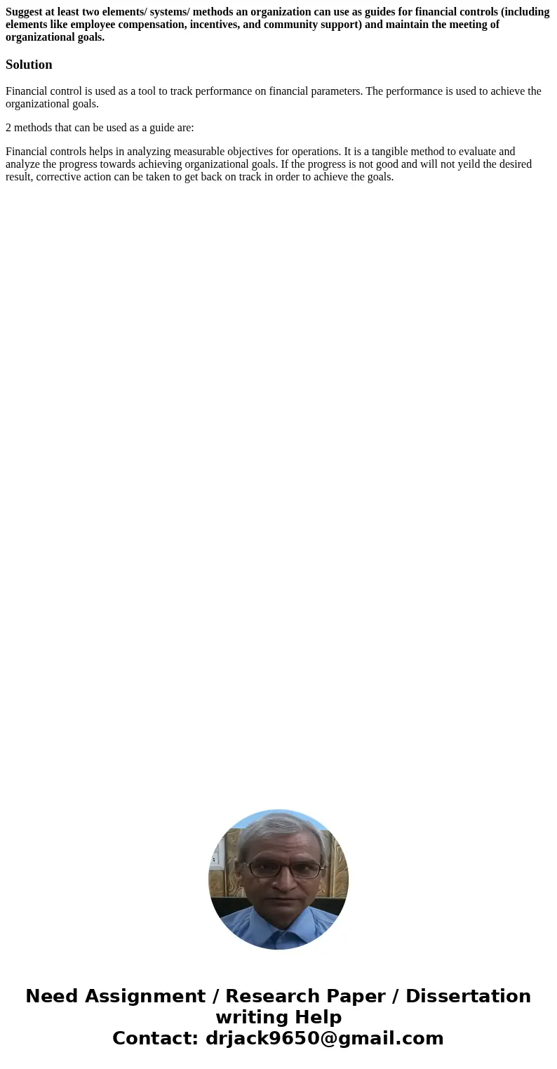 Suggest at least two elements/ systems/ methods an organization can use as guides for financial controls (including elements like employee compensation, incenti Suggest at least two elements/ systems/ methods an organization can use as guides for financial controls (including elements like employee compensation, incenti