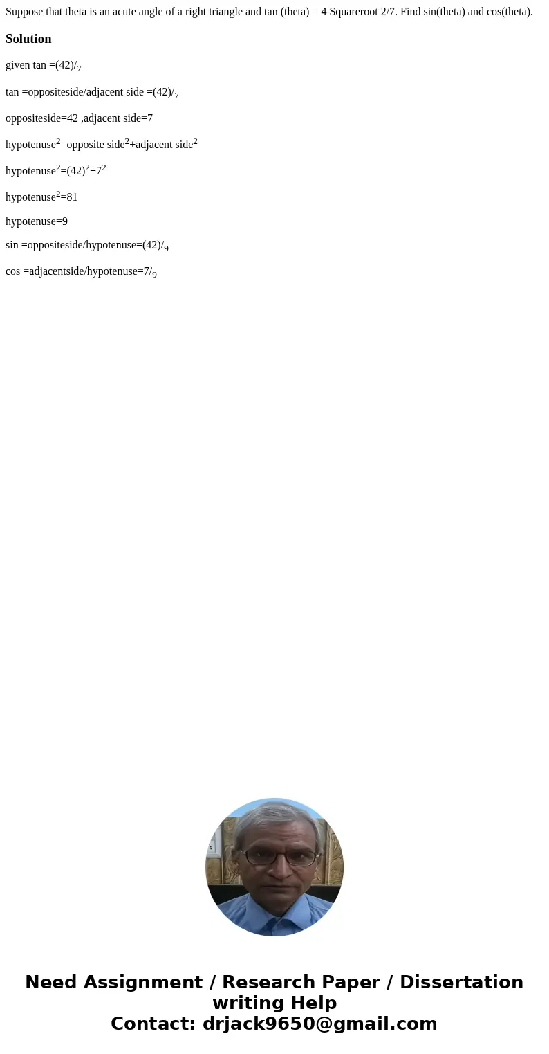 Suppose that theta is an acute angle of a right triangle and tan (theta) = 4 Squareroot 2/7. Find sin(theta) and cos(theta).Solutiongiven tan =(42)/7 tan =oppo  Suppose that theta is an acute angle of a right triangle and tan (theta) = 4 Squareroot 2/7. Find sin(theta) and cos(theta).Solutiongiven tan =(42)/7 tan =oppo
