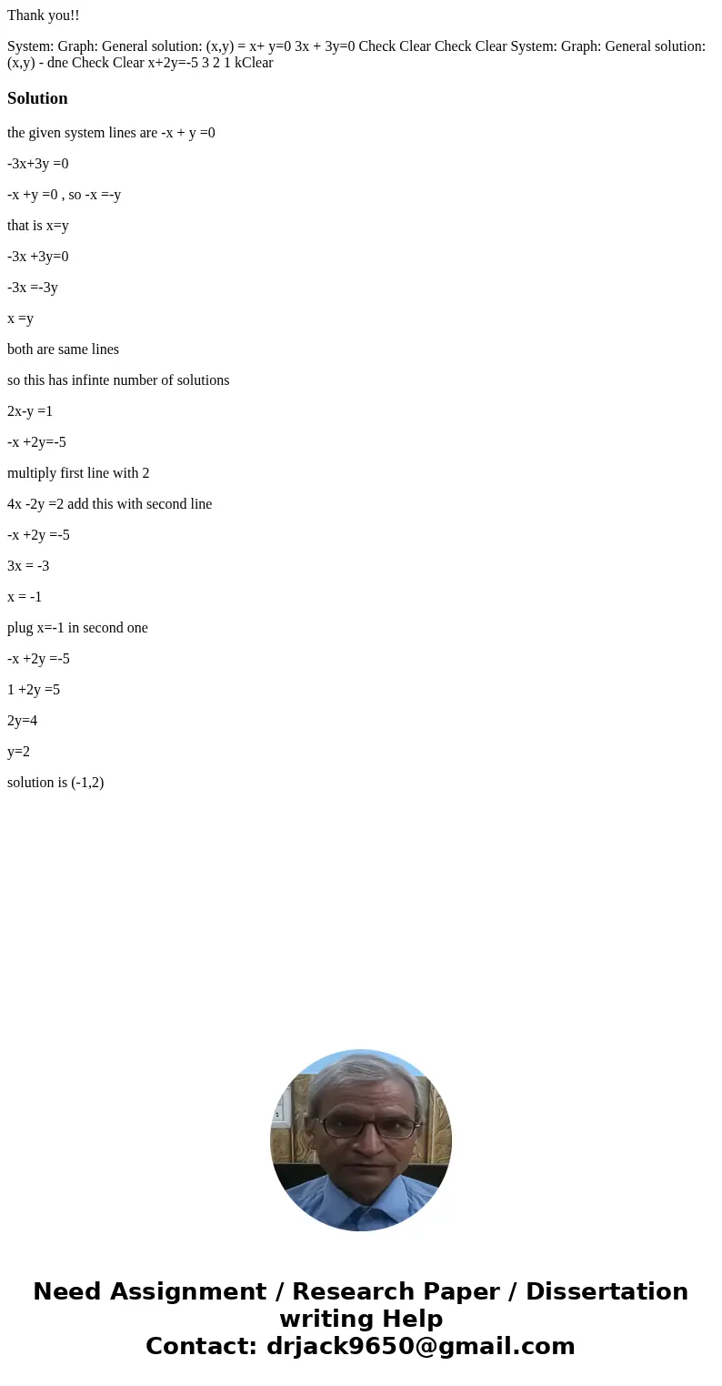 Thank you!! System: Graph: General solution: (x,y) = x+ y=0 3x + 3y=0 Check Clear Check Clear System: Graph: General solution: (x,y) - dne Check Clear x+2y=-5 3 Thank you!! System: Graph: General solution: (x,y) = x+ y=0 3x + 3y=0 Check Clear Check Clear System: Graph: General solution: (x,y) - dne Check Clear x+2y=-5 3