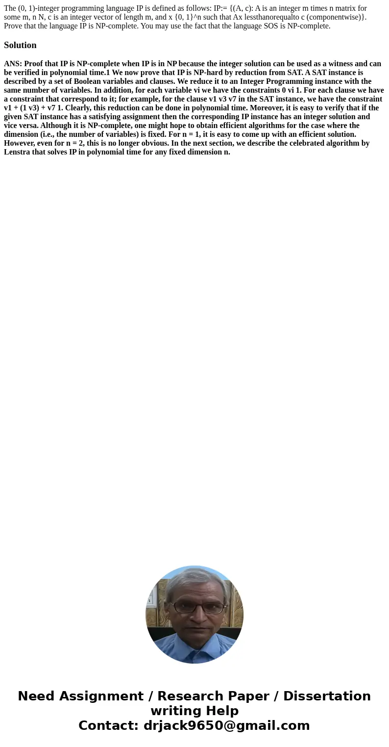 The (0, 1)-integer programming language IP is defined as follows: IP:= {(A, c): A is an integer m times n matrix for some m, n N, c is an integer vector of len  The (0, 1)-integer programming language IP is defined as follows: IP:= {(A, c): A is an integer m times n matrix for some m, n N, c is an integer vector of len