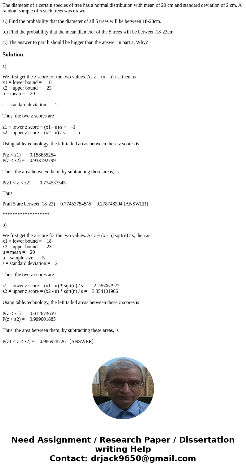 The diameter of a certain species of tree has a normal distribution with mean of 20 cm and standard deviation of 2 cm. A random sample of 5 such trees was drawn The diameter of a certain species of tree has a normal distribution with mean of 20 cm and standard deviation of 2 cm. A random sample of 5 such trees was drawn