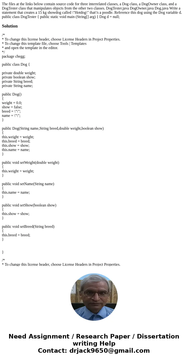 The files at the links below contain source code for three interrelated classes, a Dog class, a DogOwner class, and a DogTester class that manipulates objects f The files at the links below contain source code for three interrelated classes, a Dog class, a DogOwner class, and a DogTester class that manipulates objects f