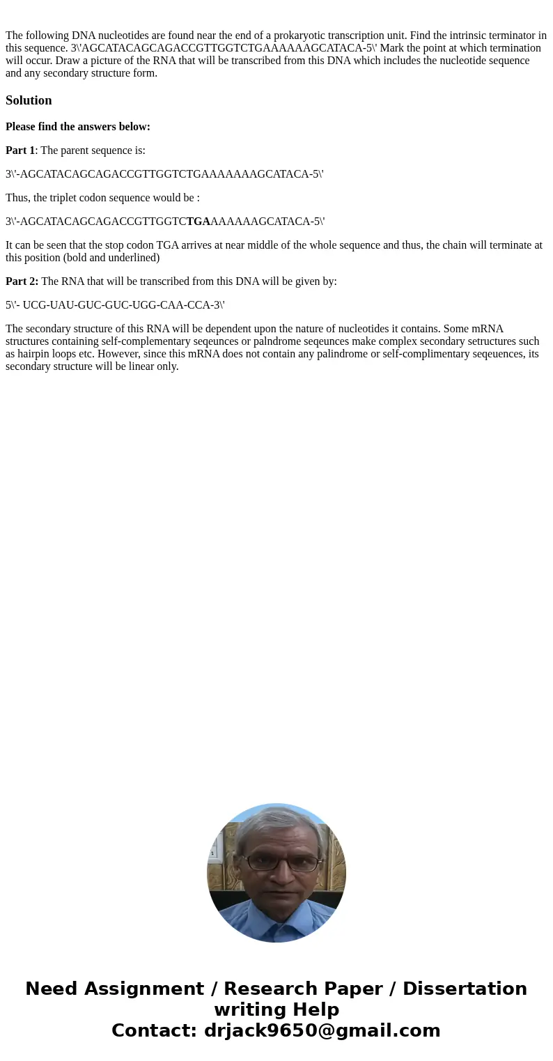The following DNA nucleotides are found near the end of a prokaryotic transcription unit. Find the intrinsic terminator in this sequence. 3\'AGCATACAGCAGACCGTT  The following DNA nucleotides are found near the end of a prokaryotic transcription unit. Find the intrinsic terminator in this sequence. 3\'AGCATACAGCAGACCGTT